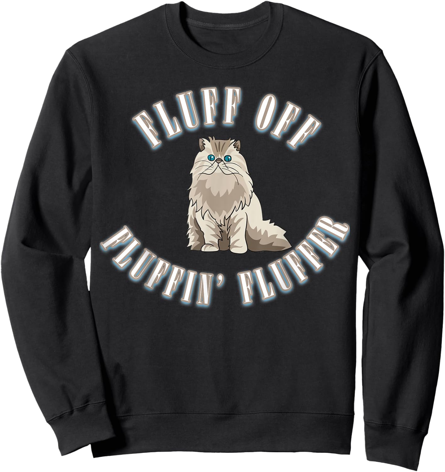 Fluff Off You Fluffin' Fluffer Fluffy Cat Sweatshirt - Sweatshirt | Black