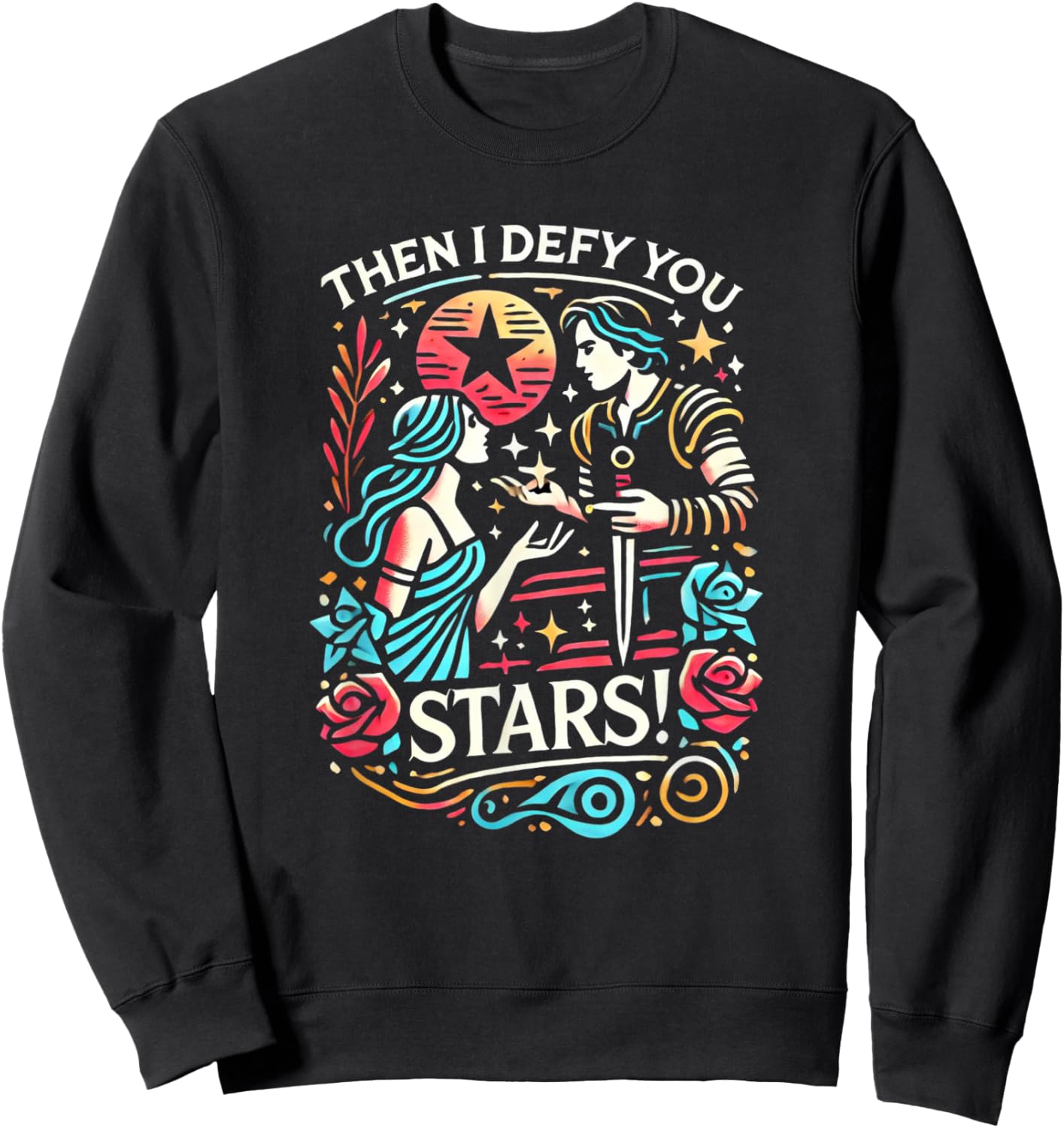 Romeo & Juliet Then I Defy You Stars Theatre Musicals Sweatshirt - Sweatshirt | Black