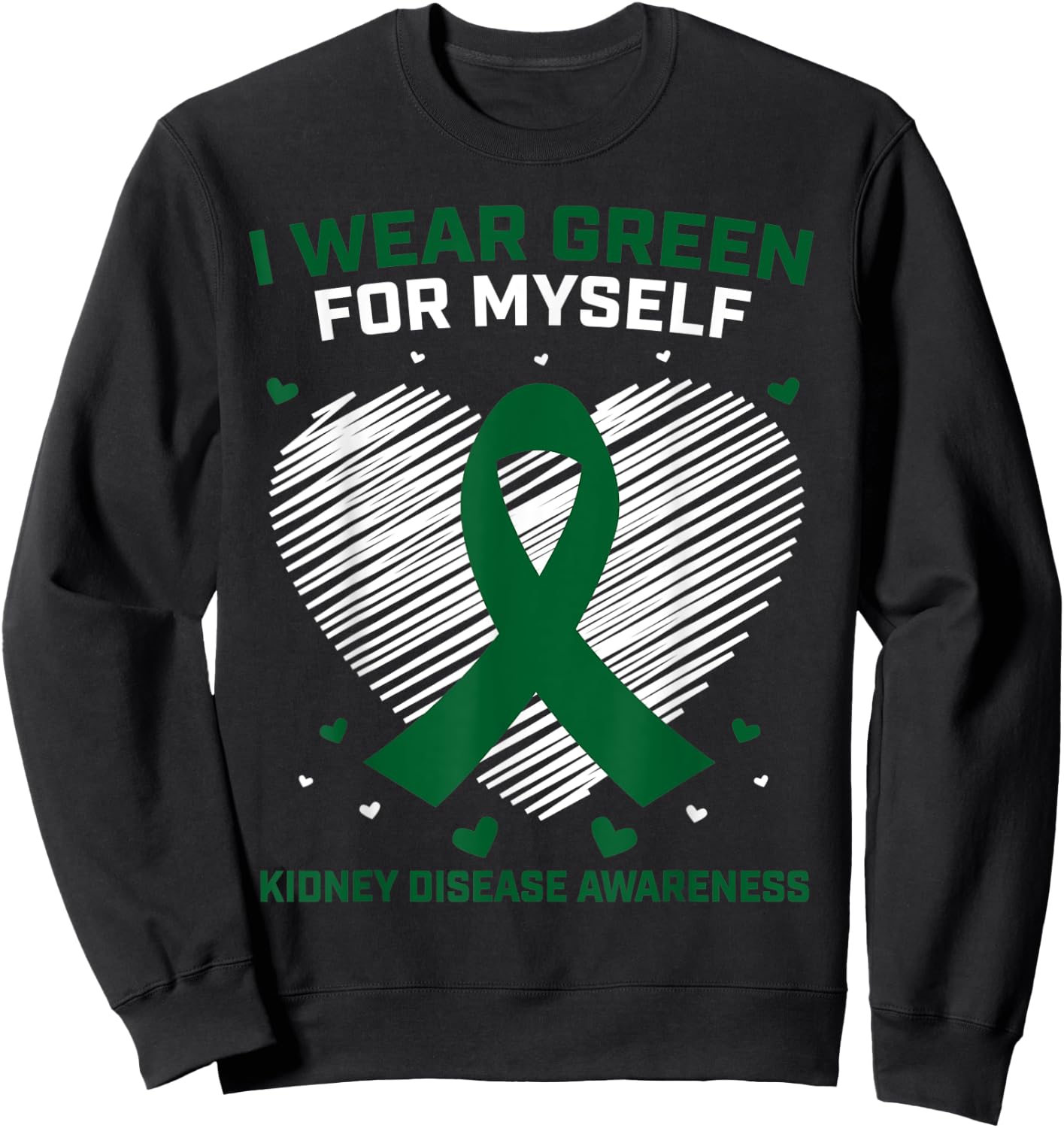 Heart I Wear Green For Myself Kidney Disease Awareness Sweatshirt - Sweatshirt | Black