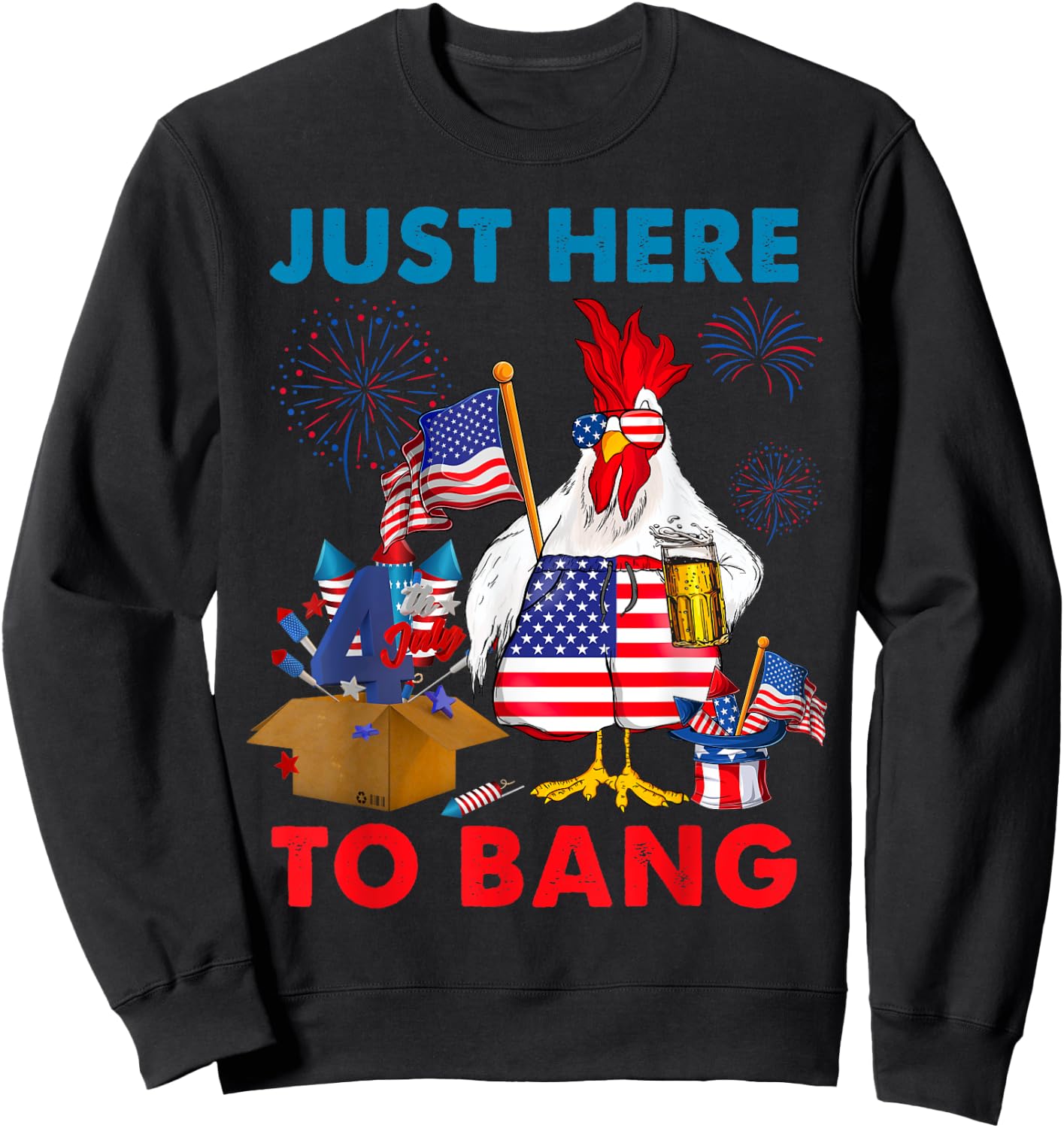 Chicken Firework Beer Just Here To Bang 4th Of July Funny Sweatshirt - Sweatshirt | Black
