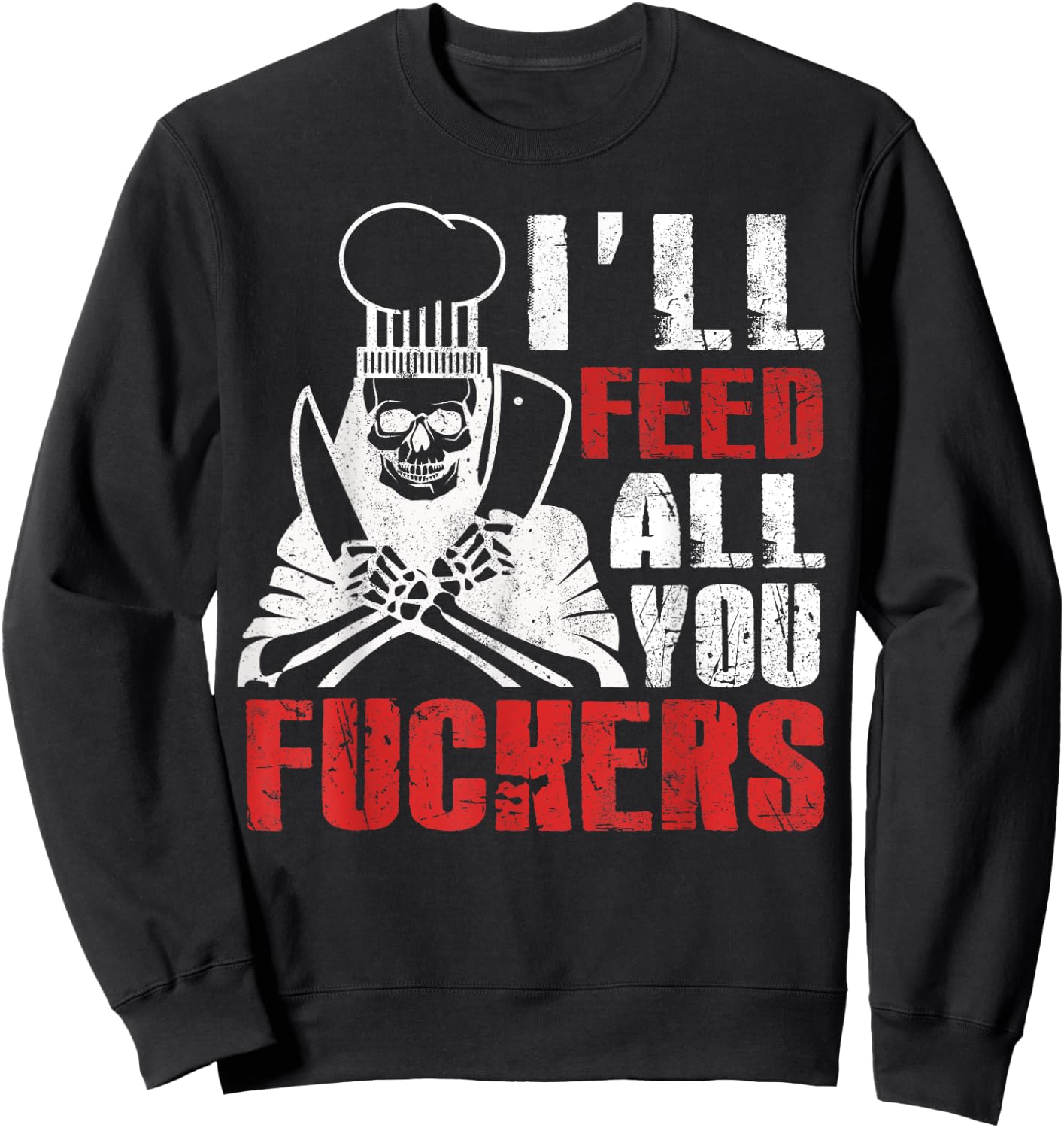 I'll Feed All You Fuckers Shirt Funny Cooking Chef Sweatshirt - Sweatshirt | Black