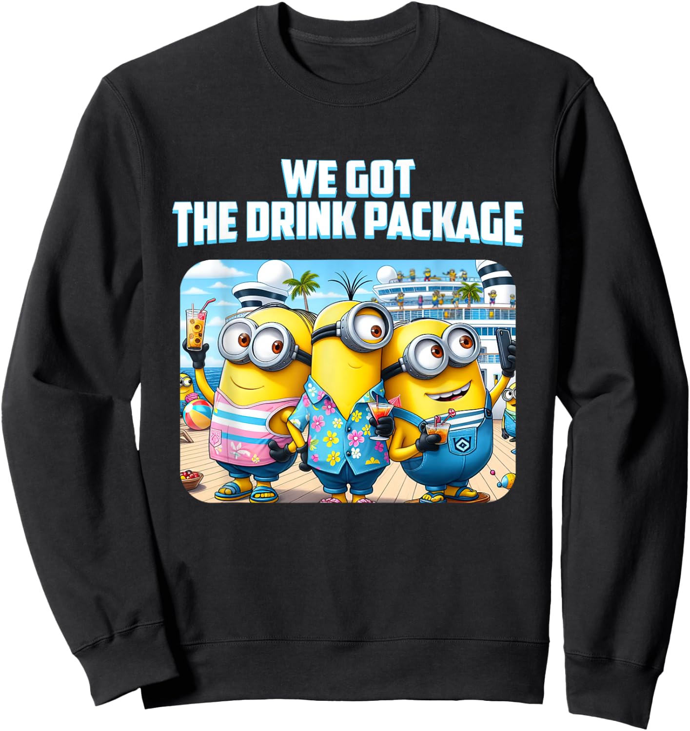 "We Got the Drink Package" Cruise Sweatshirt - Sweatshirt | Black