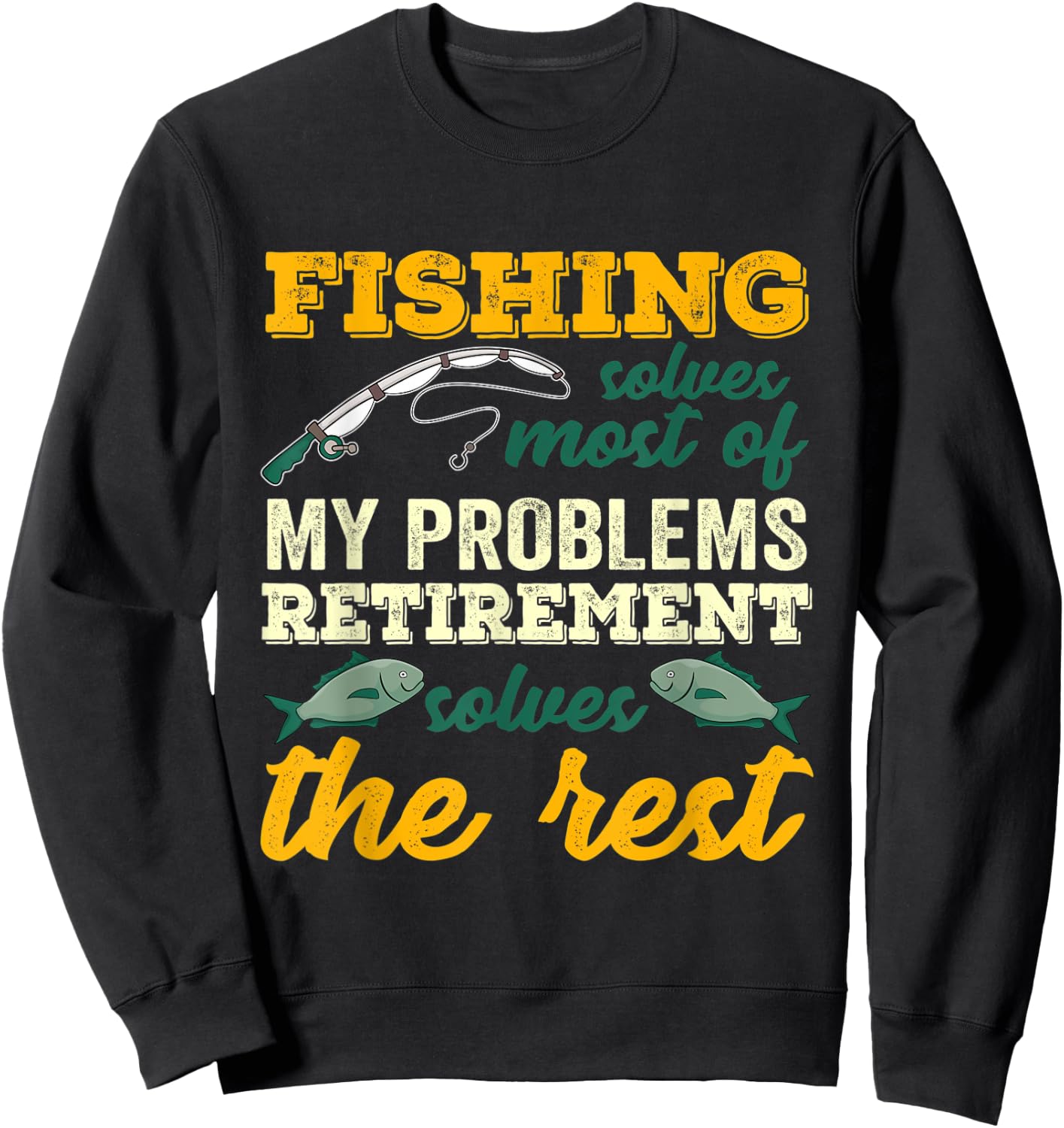 Fishing Solves Most Of My Problems Funny Retirement Fishing Sweatshirt - Sweatshirt | Black