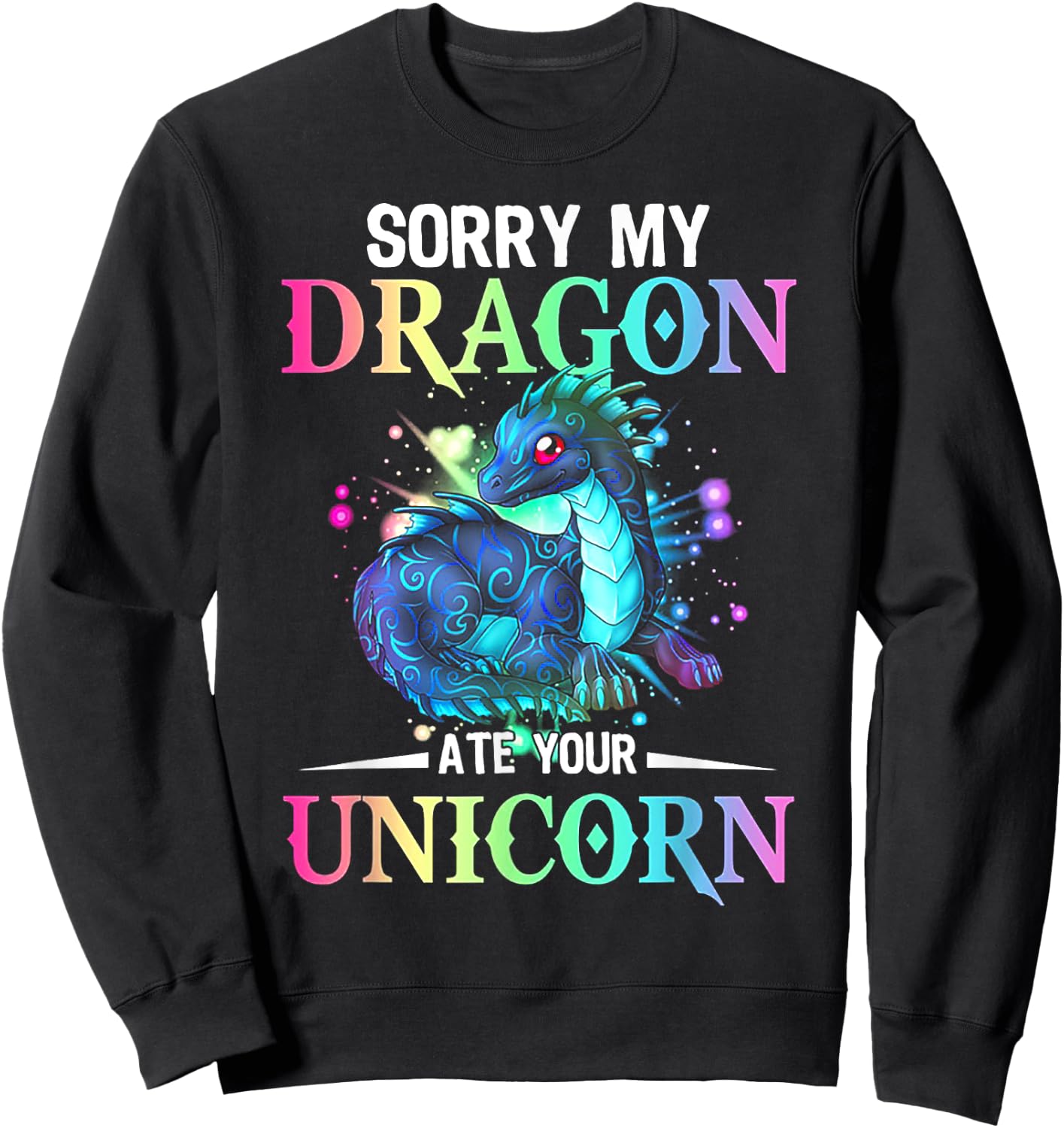 Sorry My Dragon Ate Your Unicorn Sweatshirt - Sweatshirt | Black