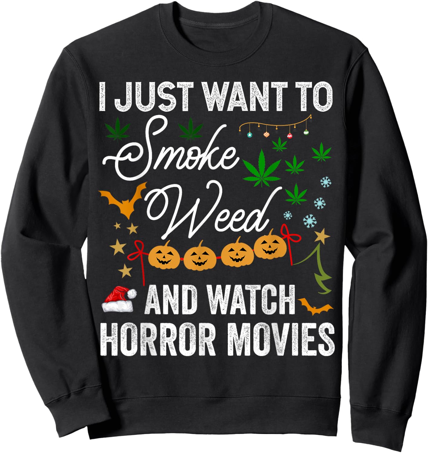 I Just Want to Smoke Weed and Watch Horror Movies Christmas Sweatshirt - Sweatshirt | Black