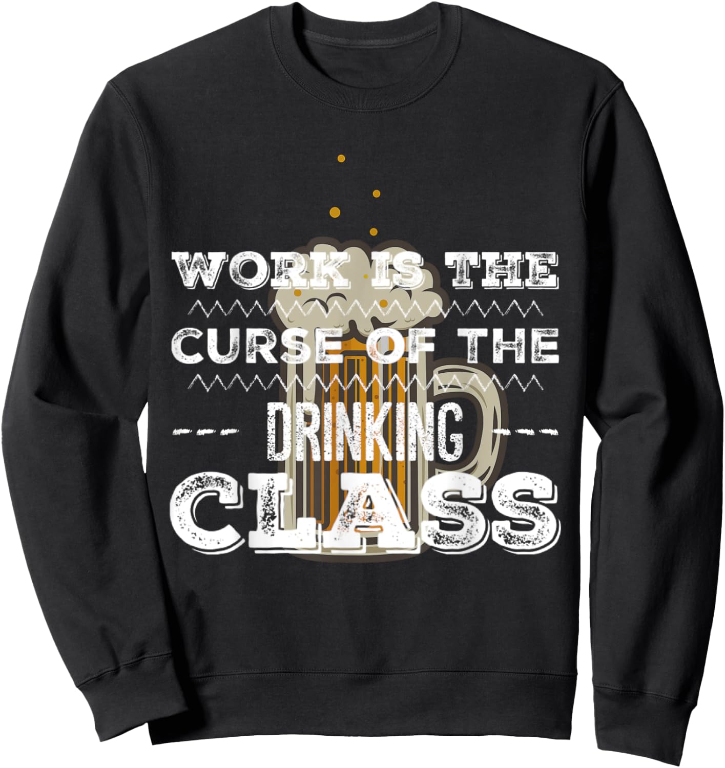 Work is the Curse of the Beer Drinking Class Sweatshirt - Sweatshirt | Black