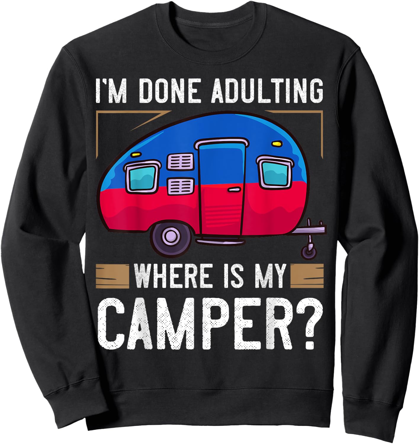Camper Travel Funny Trailer Park Road Trip Sweatshirt - Sweatshirt | Black