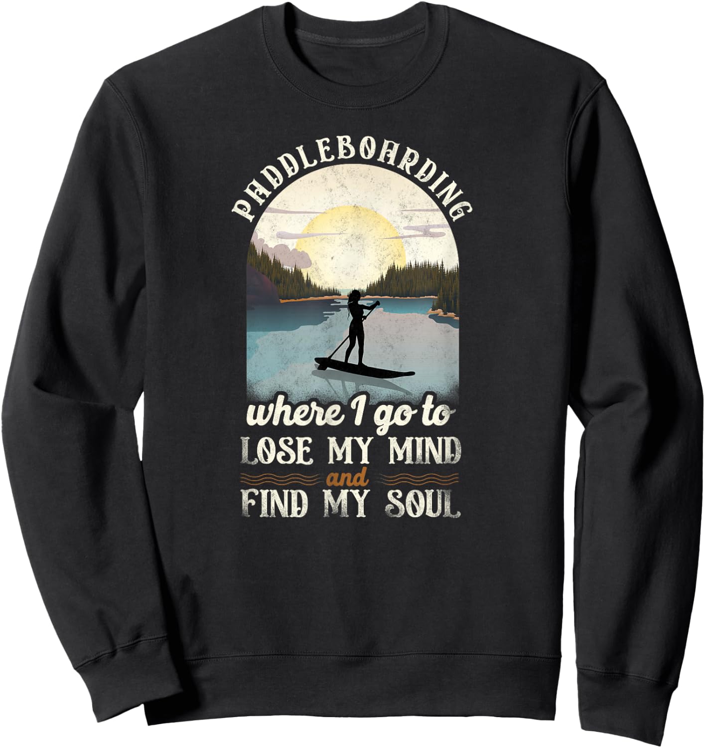 SUP Paddleboarding Where I Go To Lose My Mind Girl Sunset Sweatshirt - Sweatshirt | Black