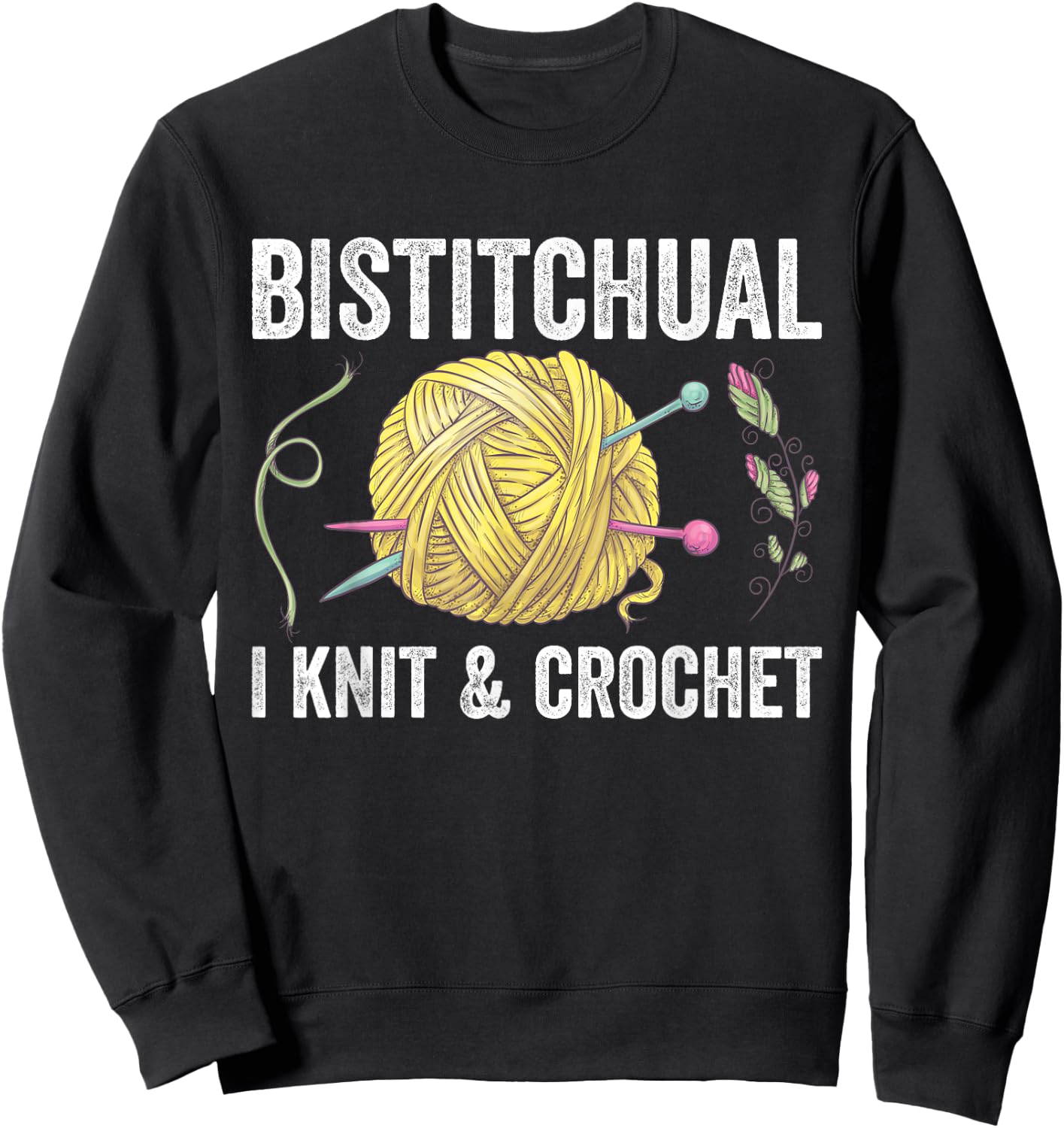 Bistitchual I Knit & Crochet Gift Funny Sweatshirt - Sweatshirt | Black