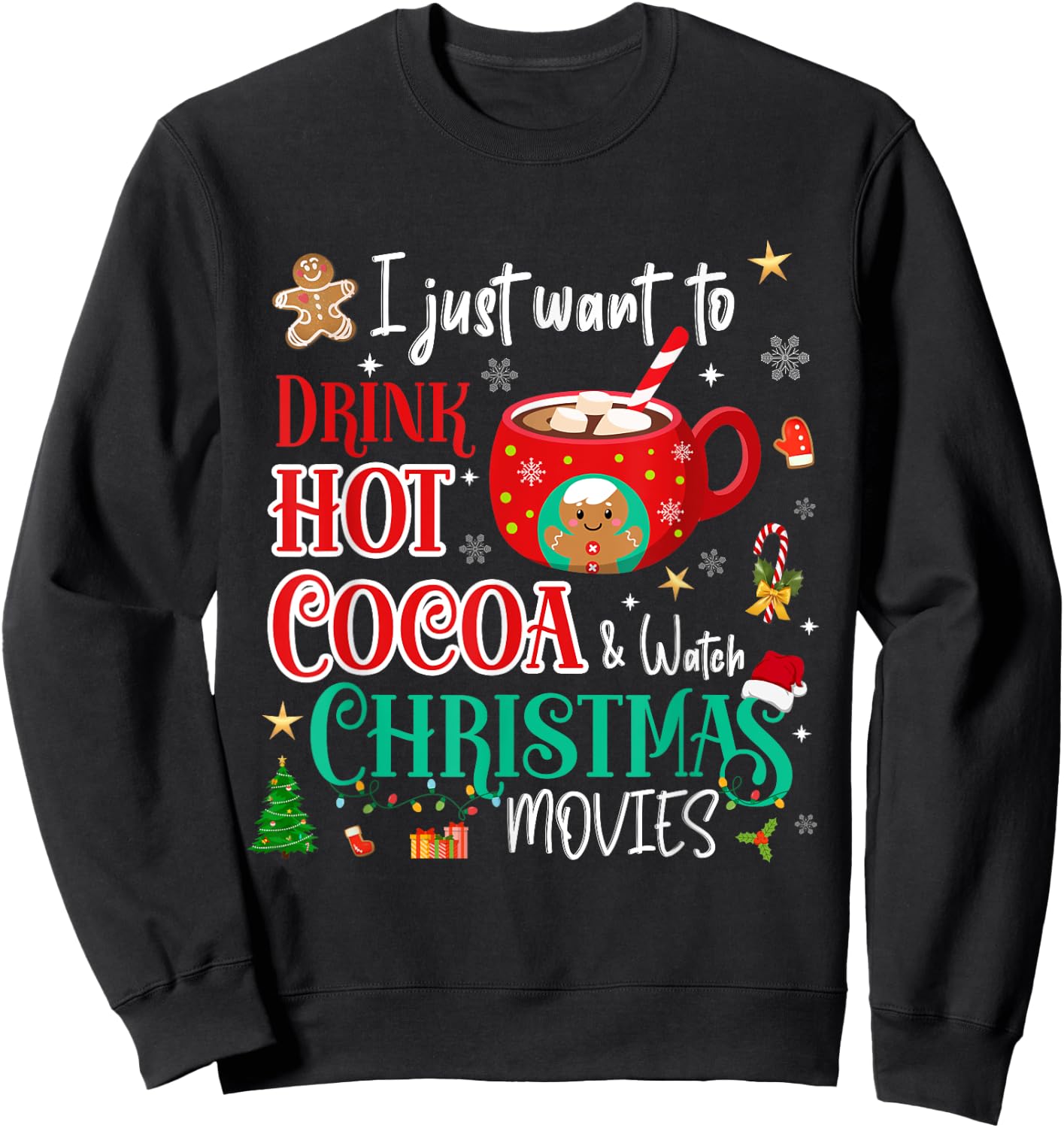 I Just Want To Drink Hot Cocoa and Watch Christmas Movies Sweatshirt - Sweatshirt | Black