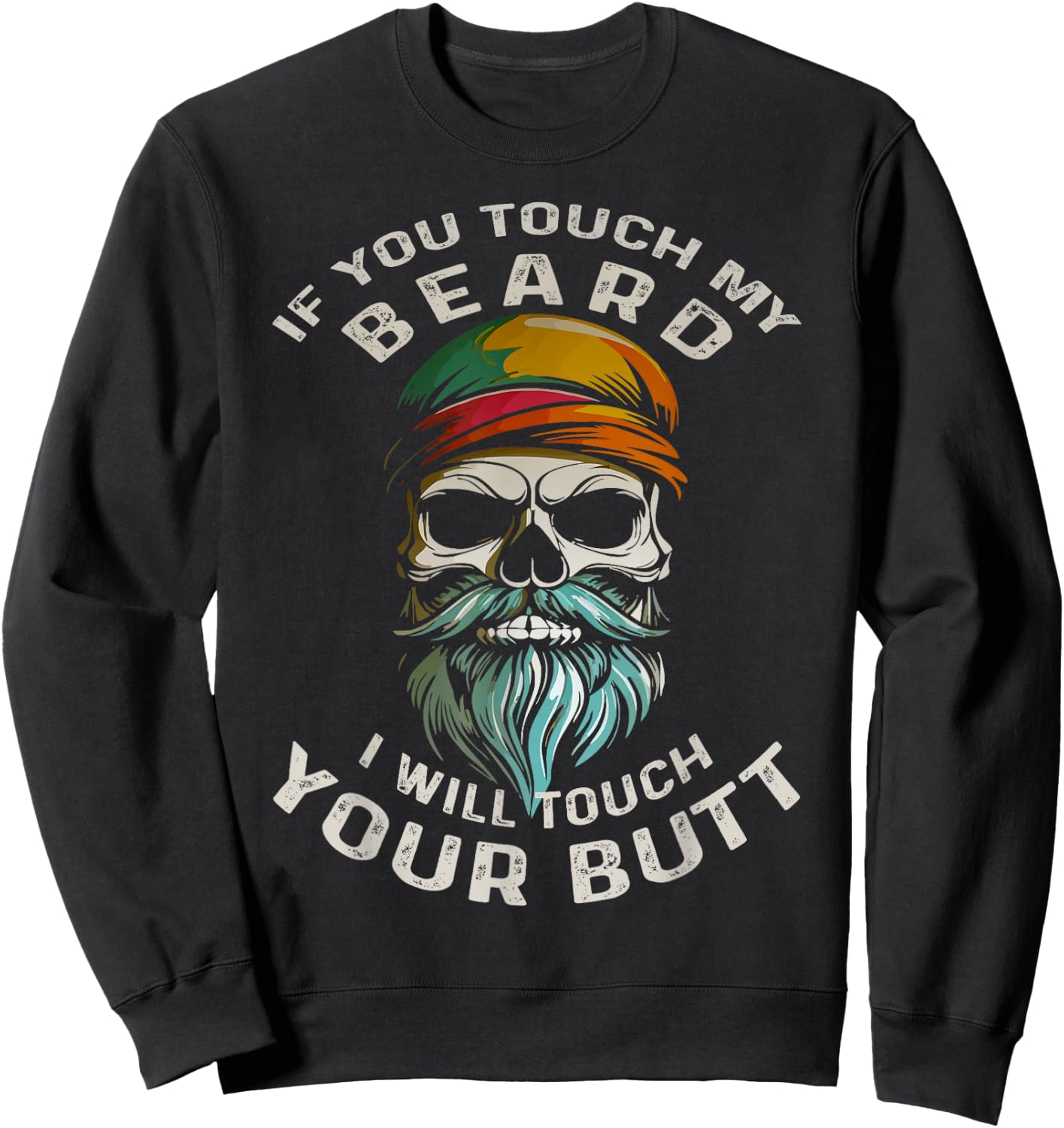 If You Touch My Beard I Will Touch Your Butt Beard Lover Sweatshirt - Sweatshirt | Black