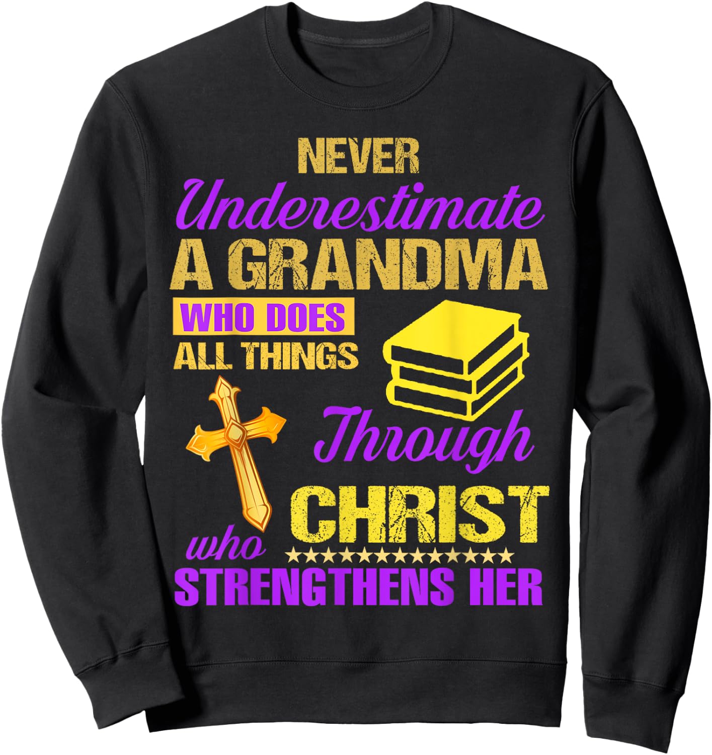 Never Underestimate A Grandma Who Does All Things Christian Sweatshirt - Sweatshirt | Black