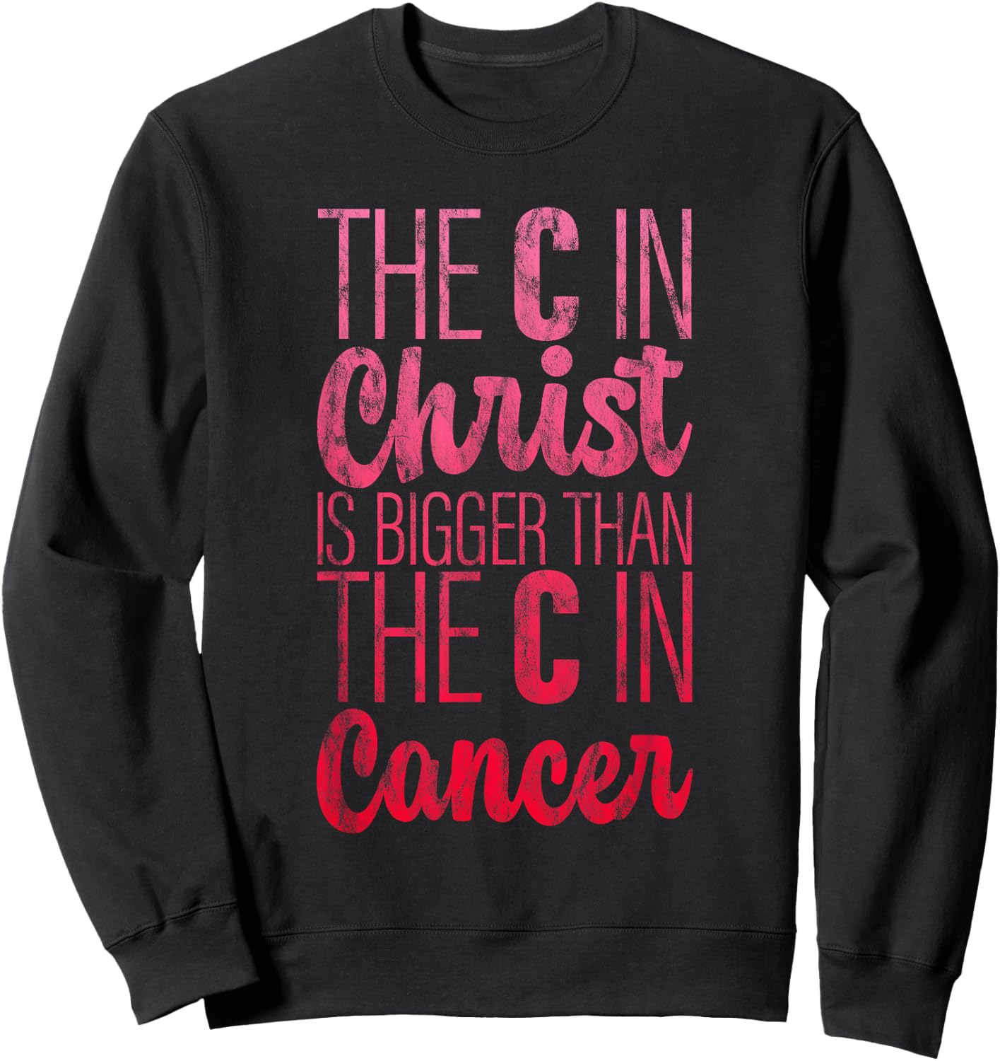The C In Christ Is Bigger Than The C In Cancer Sweatshirt - Sweatshirt | Black