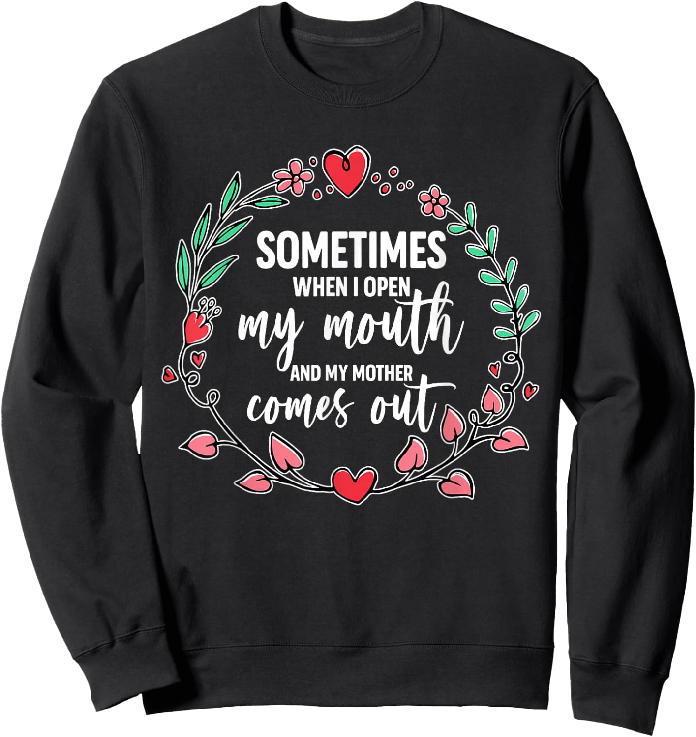 Sometimes When I Open My Mouth And My Mother Comes Out Sweatshirt - Sweatshirt | Black