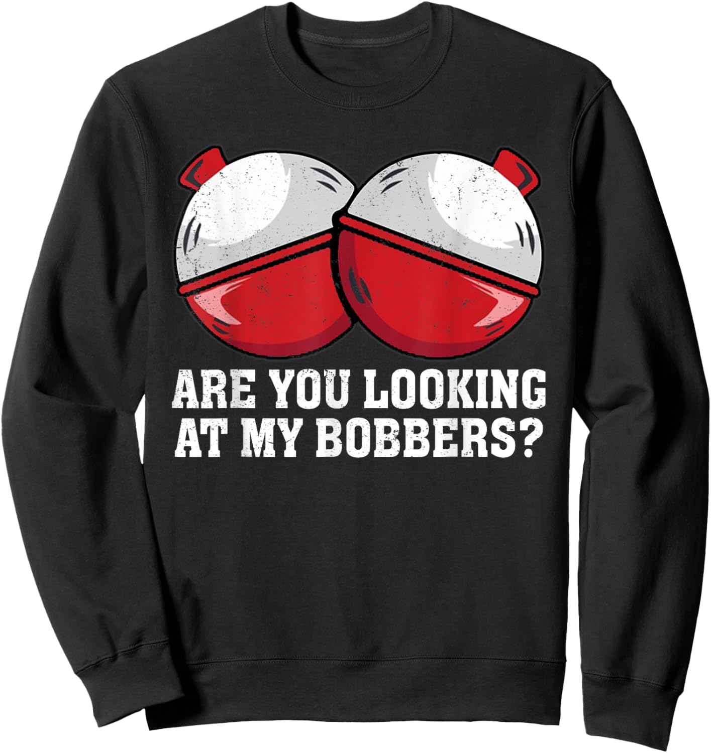Are You looking At My Bobbers? Funny Fishing Sweatshirt - Sweatshirt | Black