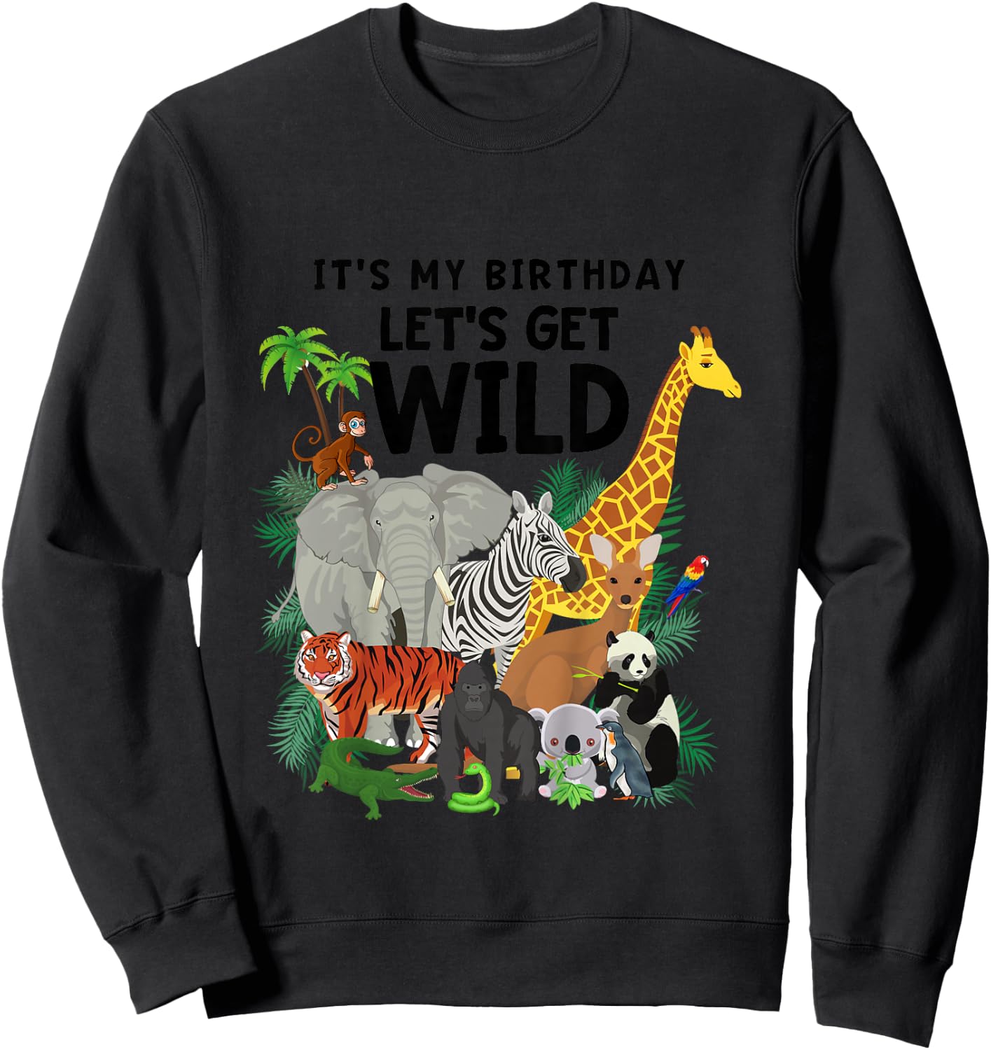 Kids It's My Birthday Let's Get Wild Zoo Animals Safari Party Sweatshirt - Sweatshirt | Black
