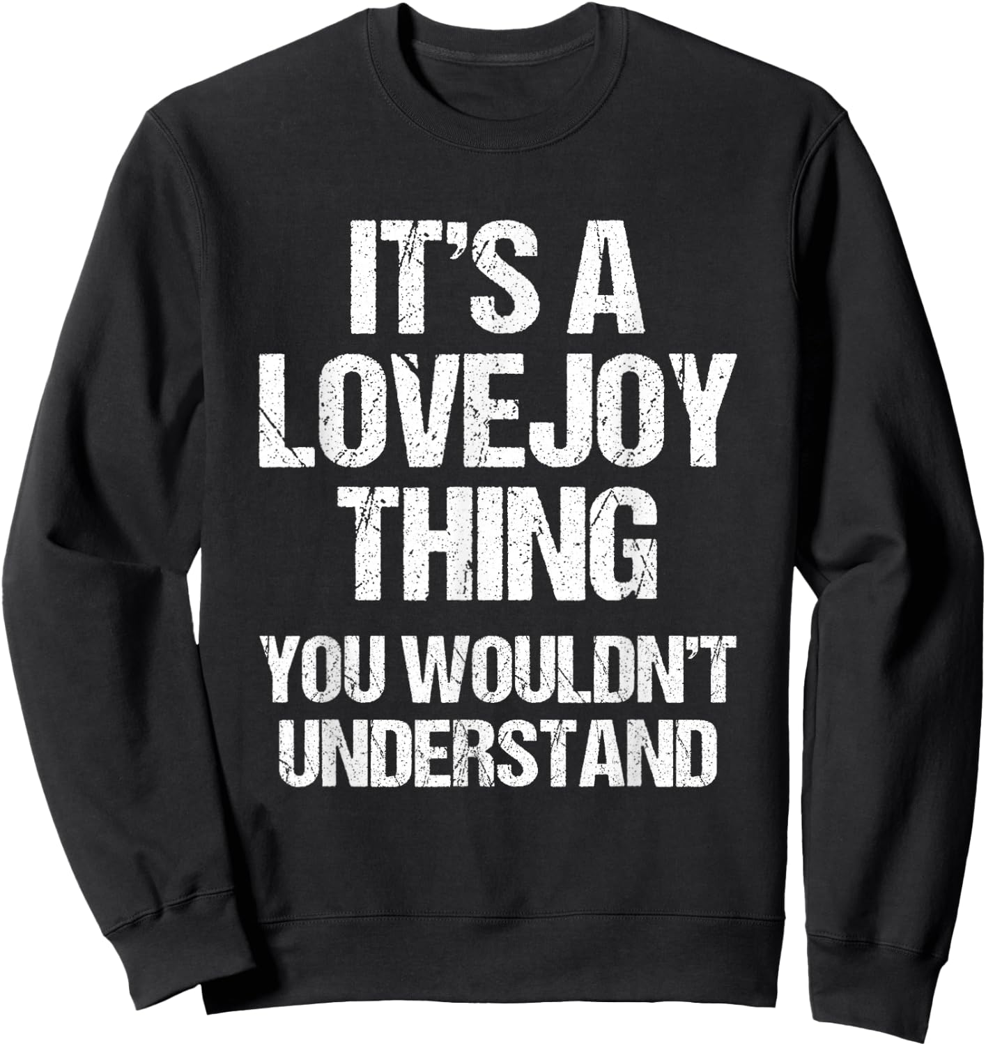 It's A Lovejoy Thing (You Wouldn't Understand) Funny Lovejoy Sweatshirt - Sweatshirt | Black