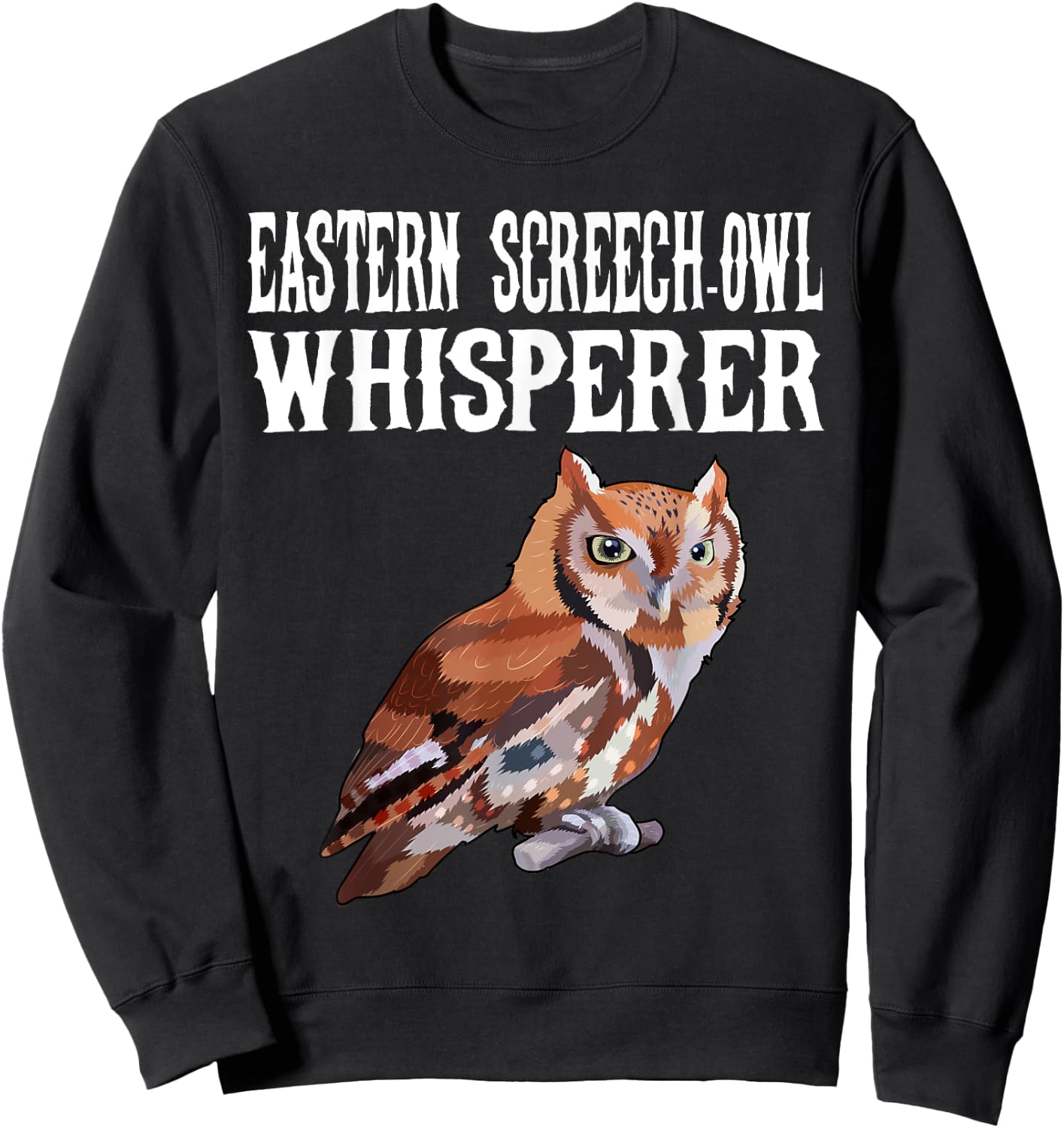 Eastern Screech-Owl Whisperer Funny Bird Lover Sweatshirt - Sweatshirt | Black