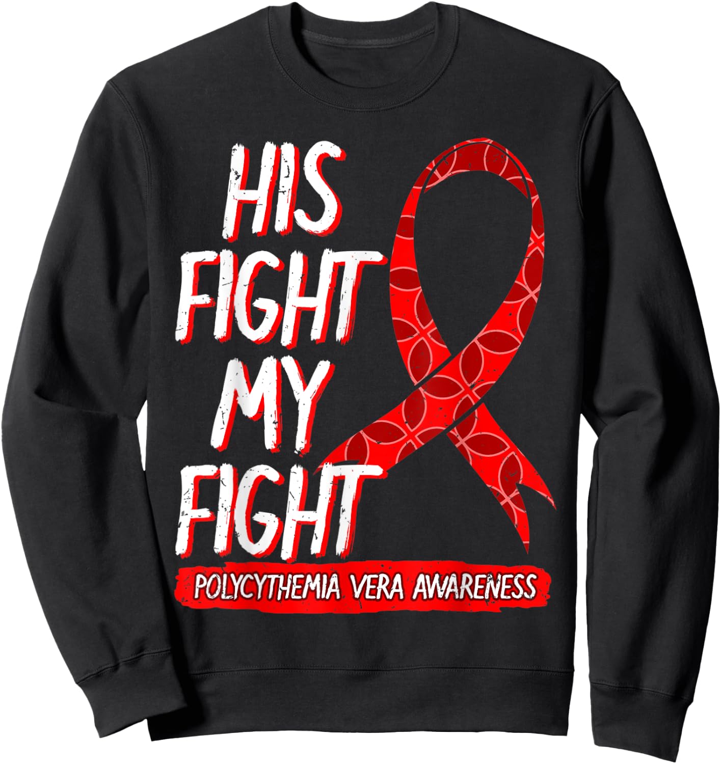 His Fight Is My Fight Polycythemia Vera Awareness Survivor Sweatshirt - Sweatshirt | Black