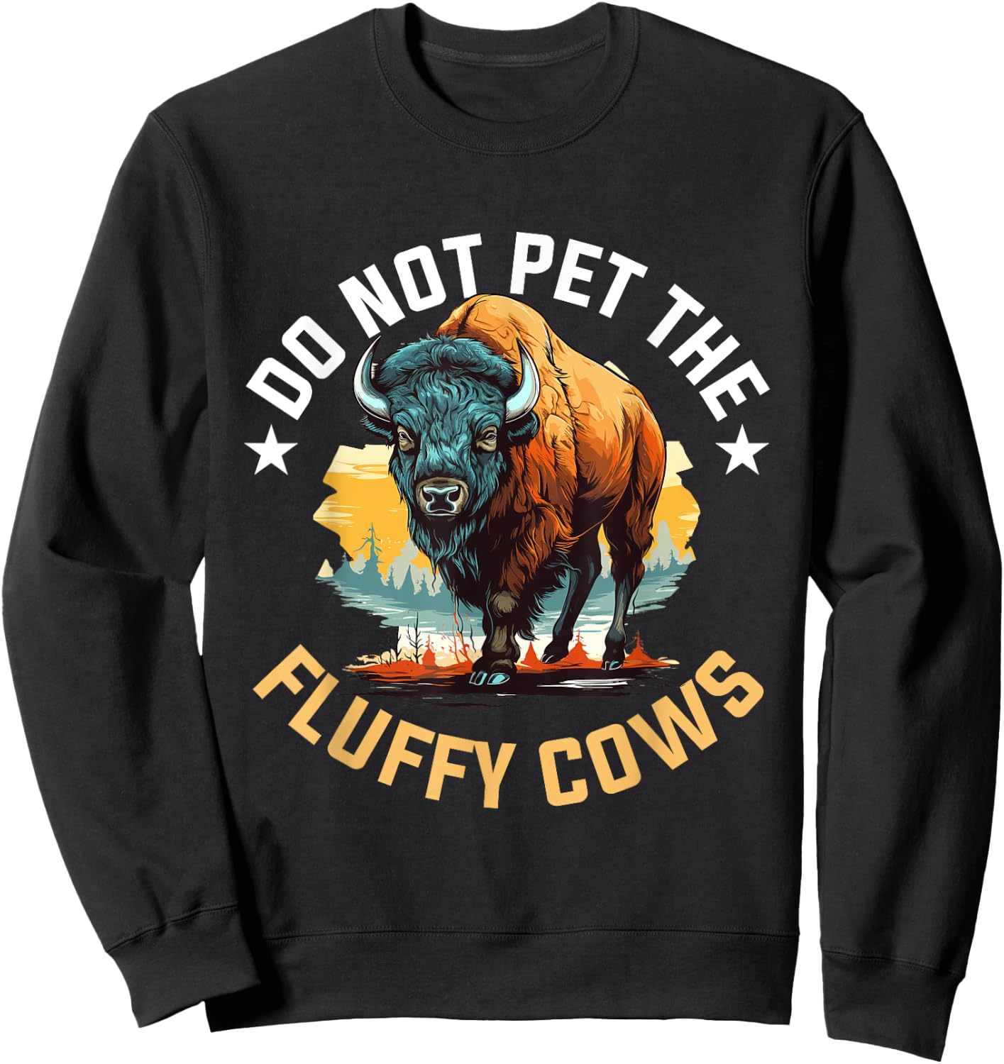 Funny Buffalo Bison - Do Not Pet the Fluffy Cows Sweatshirt - Sweatshirt | Black