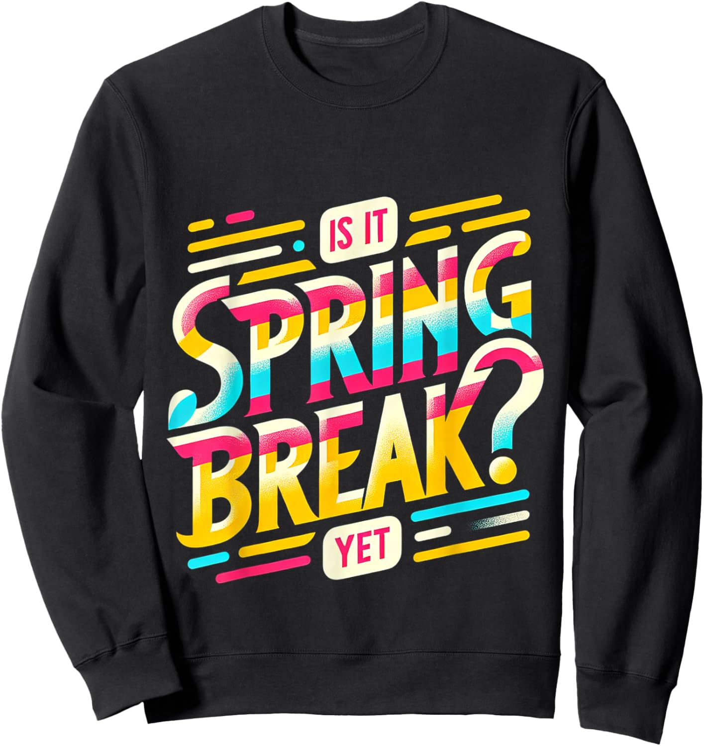 Is It Spring Break Yet Sweatshirt - Sweatshirt | Black