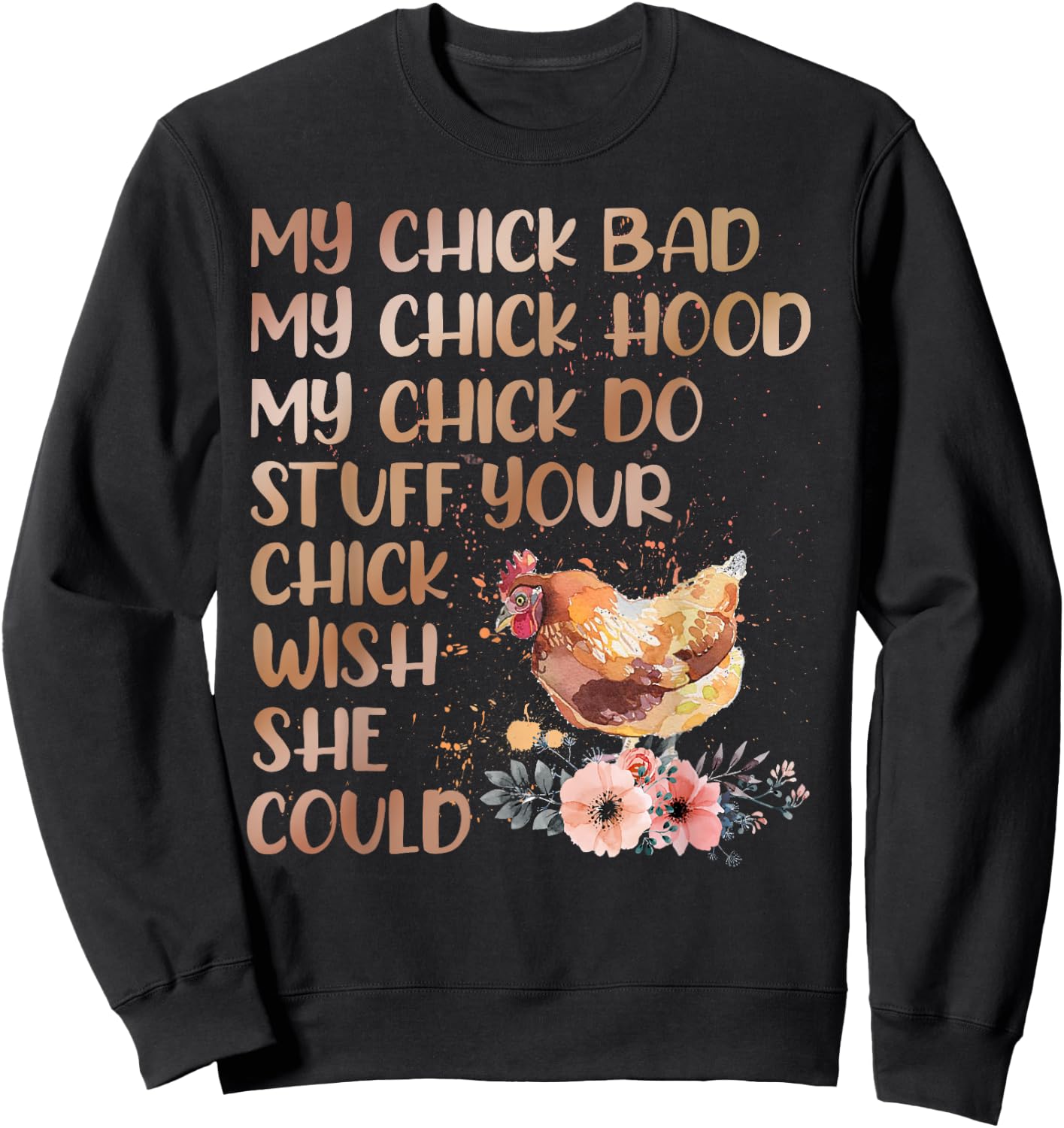 My Chick Bad My Chick Hood My Chick Do Chicken Famer Sweatshirt - Sweatshirt | Black