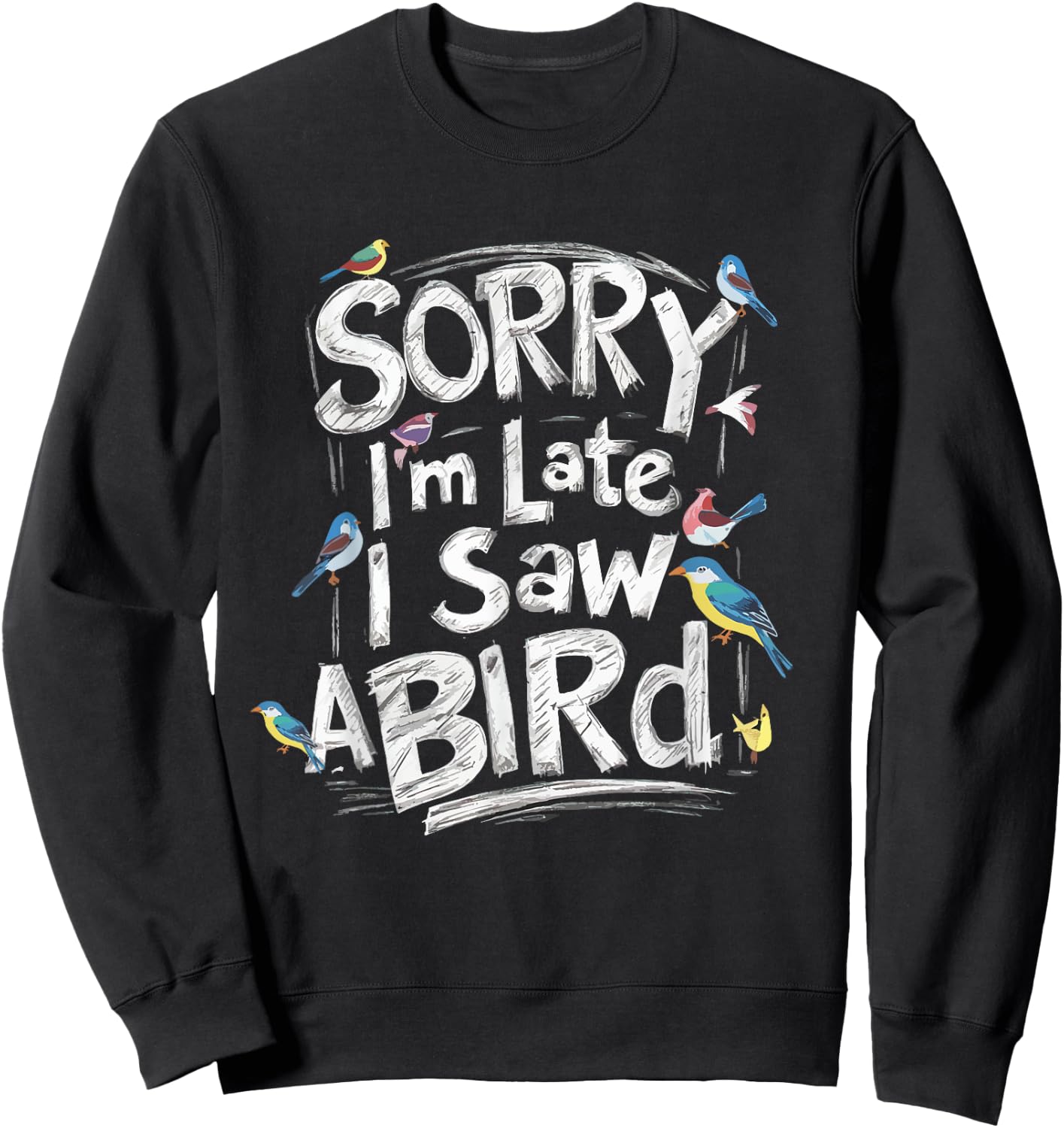 Funny Sorry I'm Late I Saw A Bird Birdwatching Bird Lover Sweatshirt - Sweatshirt | Black