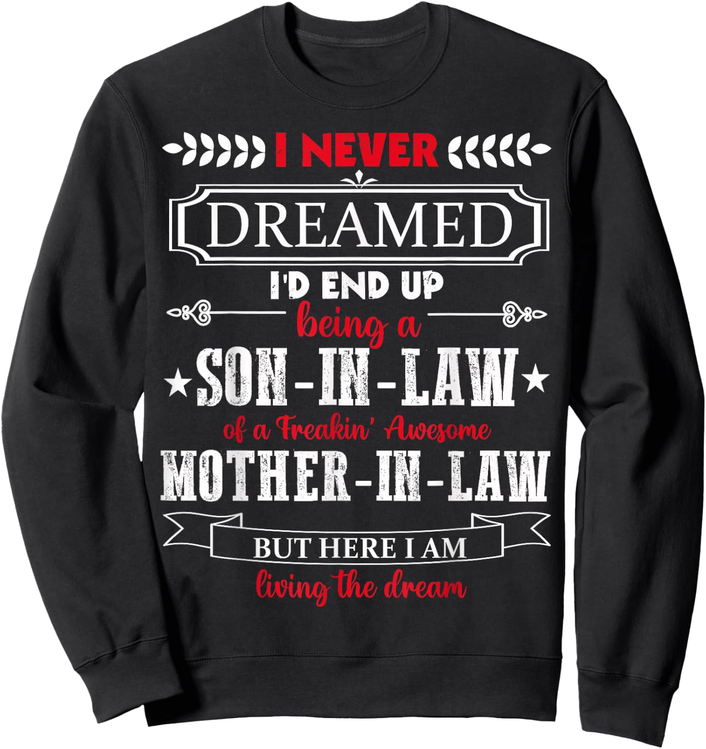 I never dreamed I'd end up being a son-in-law funny Gift Sweatshirt - Sweatshirt | Black