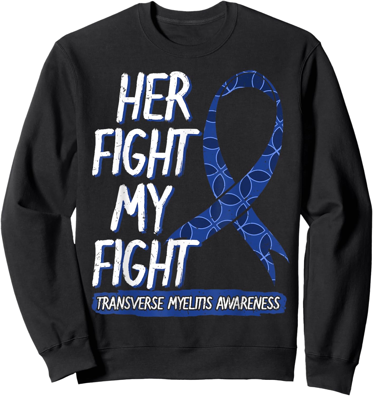 Her Fight Is My Fight Transverse Myelitis Survivor Disease Sweatshirt - Sweatshirt | Black
