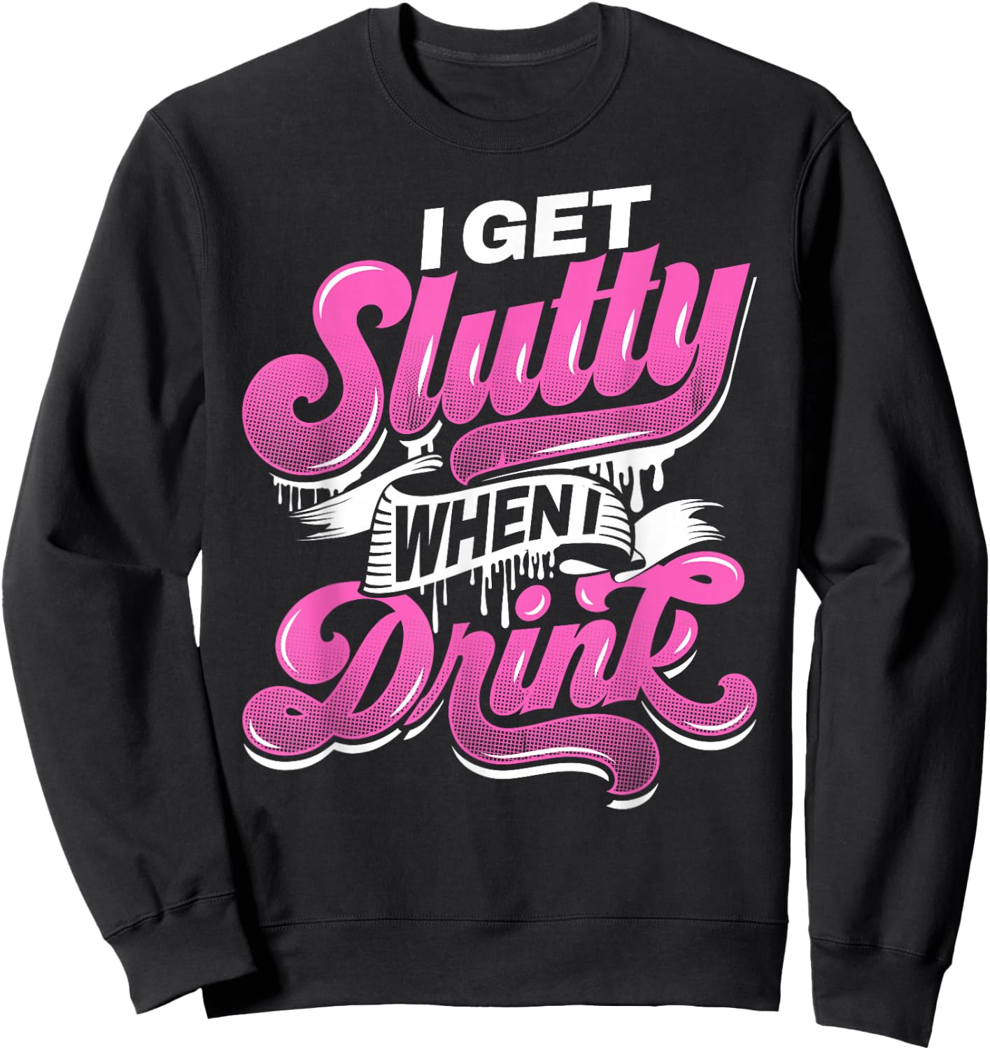 I Get Slutty When I Drink Adult Hotwife Design Sweatshirt - Sweatshirt | Black