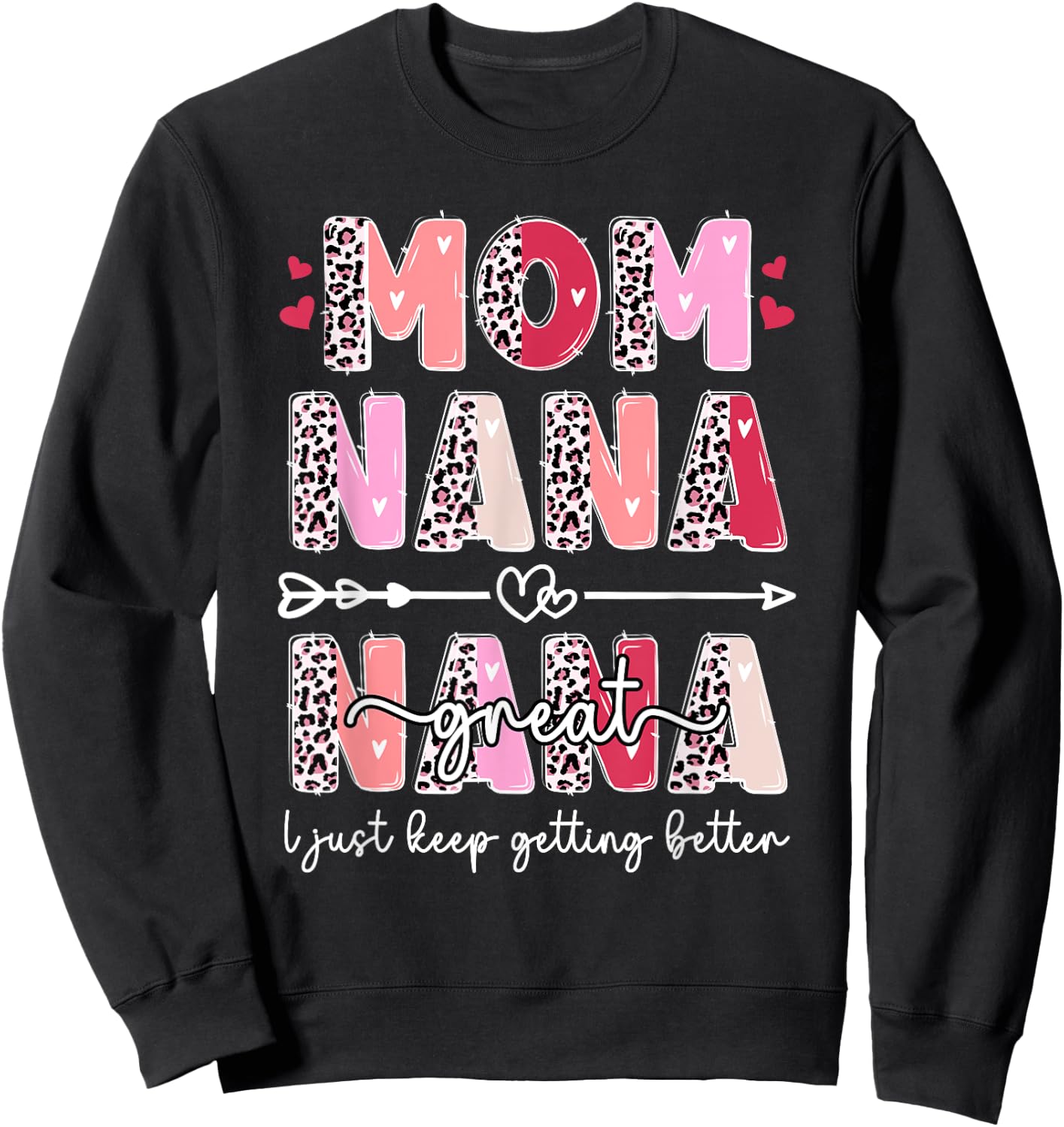 Mom Nana Great Nana Keep Getting Better Great Nana Sweatshirt - Sweatshirt | Black