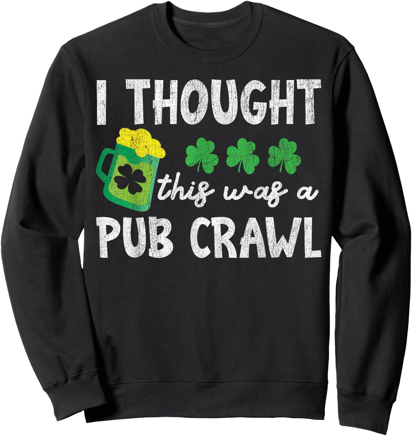 St Patricks Day 5K I Thought This Was A Pub Crawl Funny Sweatshirt - Sweatshirt | Black