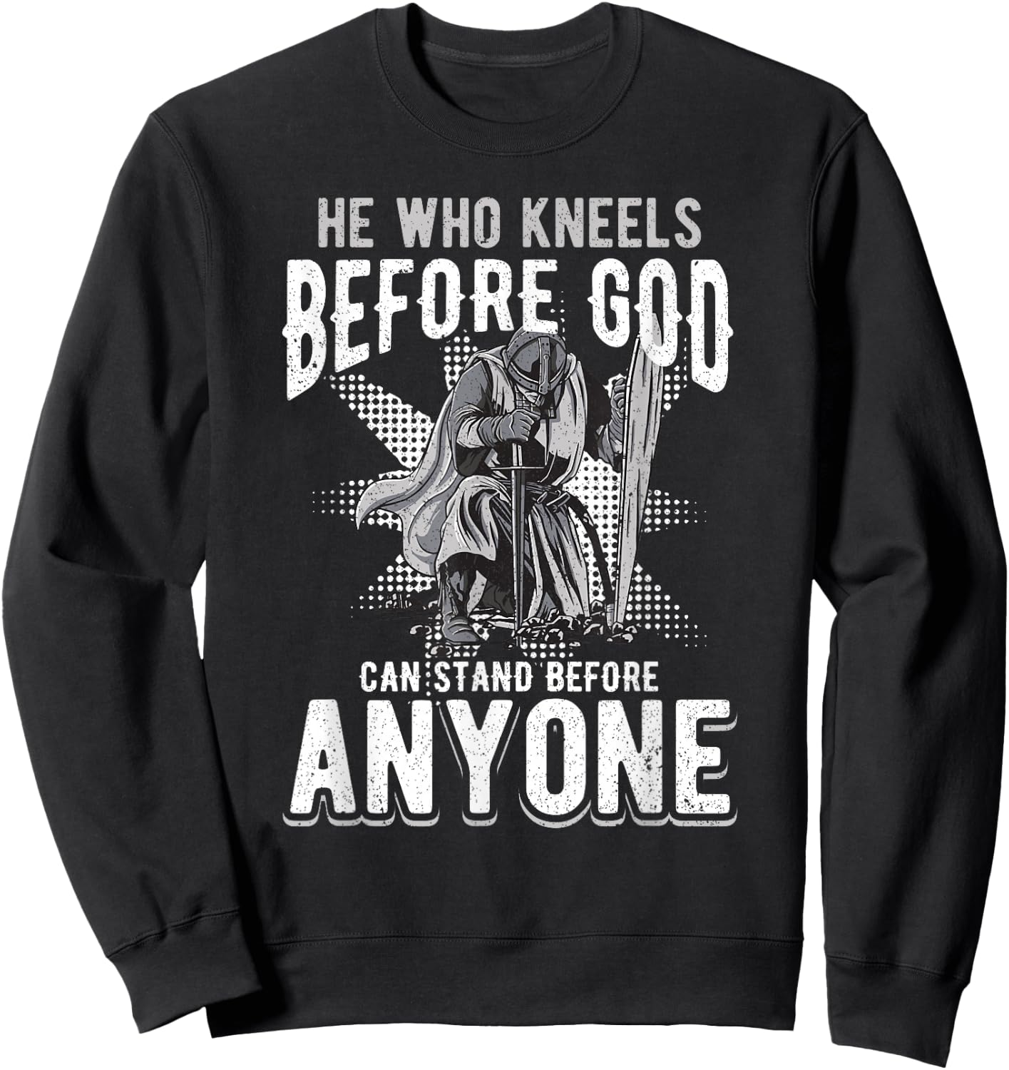 He Who Kneels Before God Can Stand Before Anyone Sweatshirt - Sweatshirt | Black