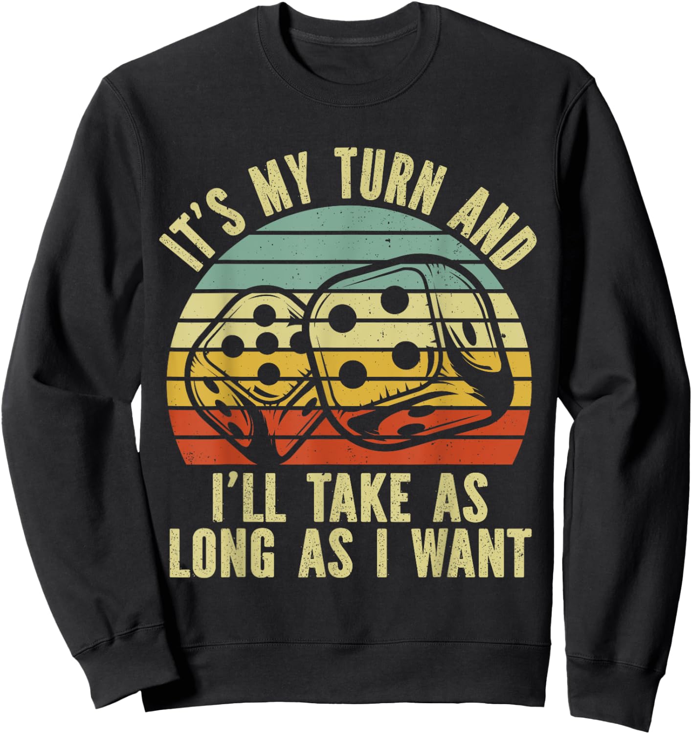 Game Night Adult Board Games It's My Turn Long As I Want Sweatshirt - Sweatshirt | Black