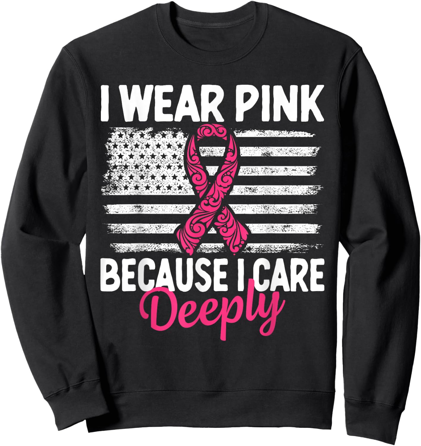 I Wear Pink because i Care Usa Flag Breast Cancer Awareness Sweatshirt - Sweatshirt | Black