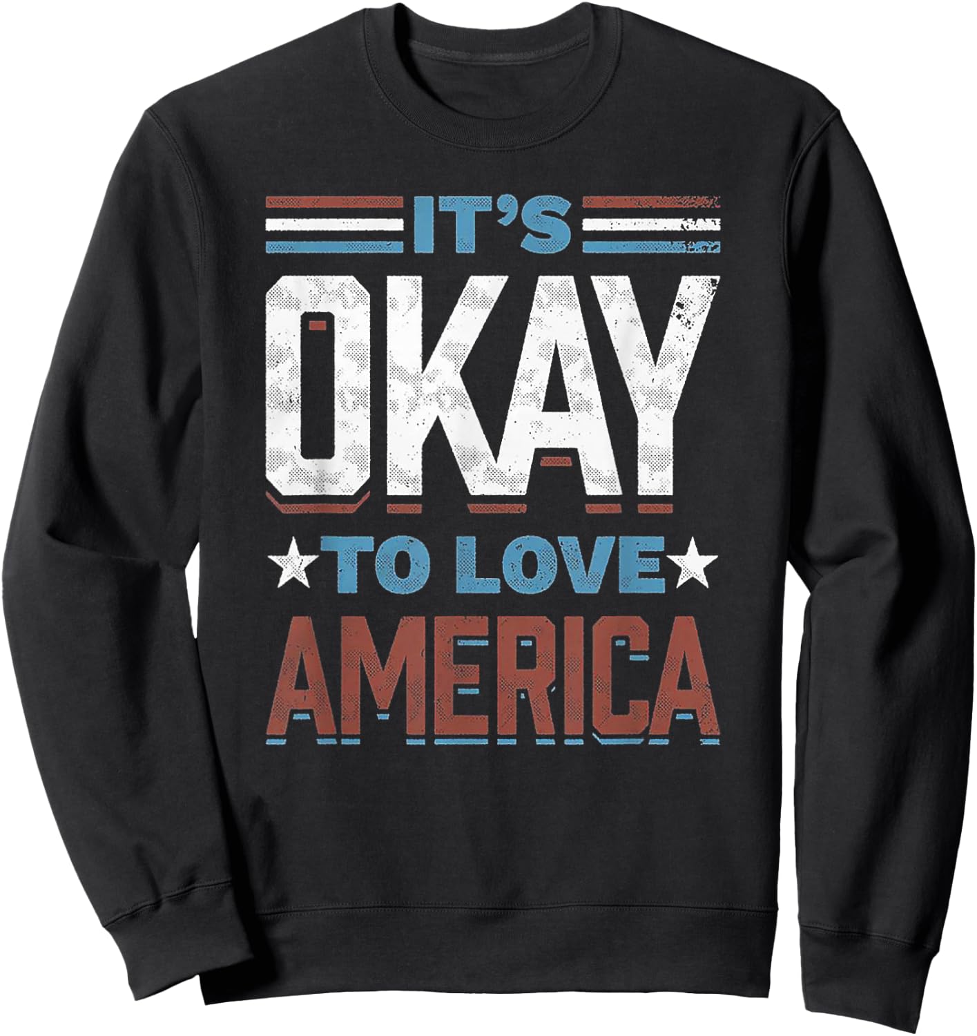 It's Okay To Love America Sweatshirt - Sweatshirt | Black