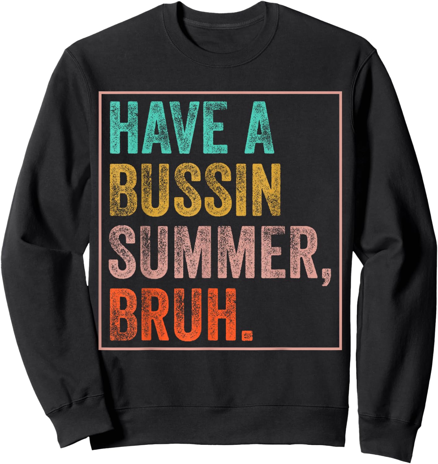 Have A Bussin Summer Bruh Teacher Last Day Of School Sweatshirt - Sweatshirt | Black