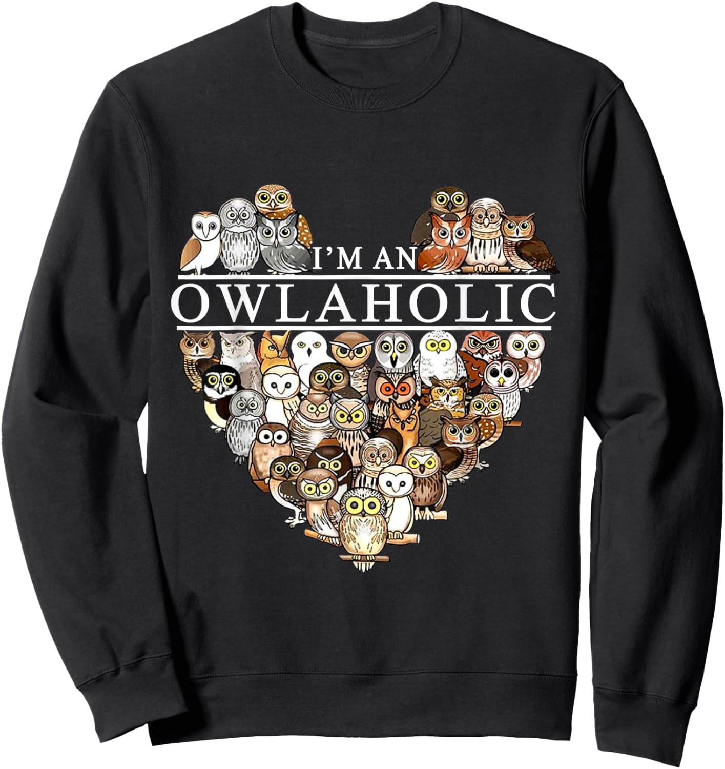 I'm An Owlaholic Funny Owl Animal Bird Nature Lover Gift Sweatshirt - Sweatshirt | Black