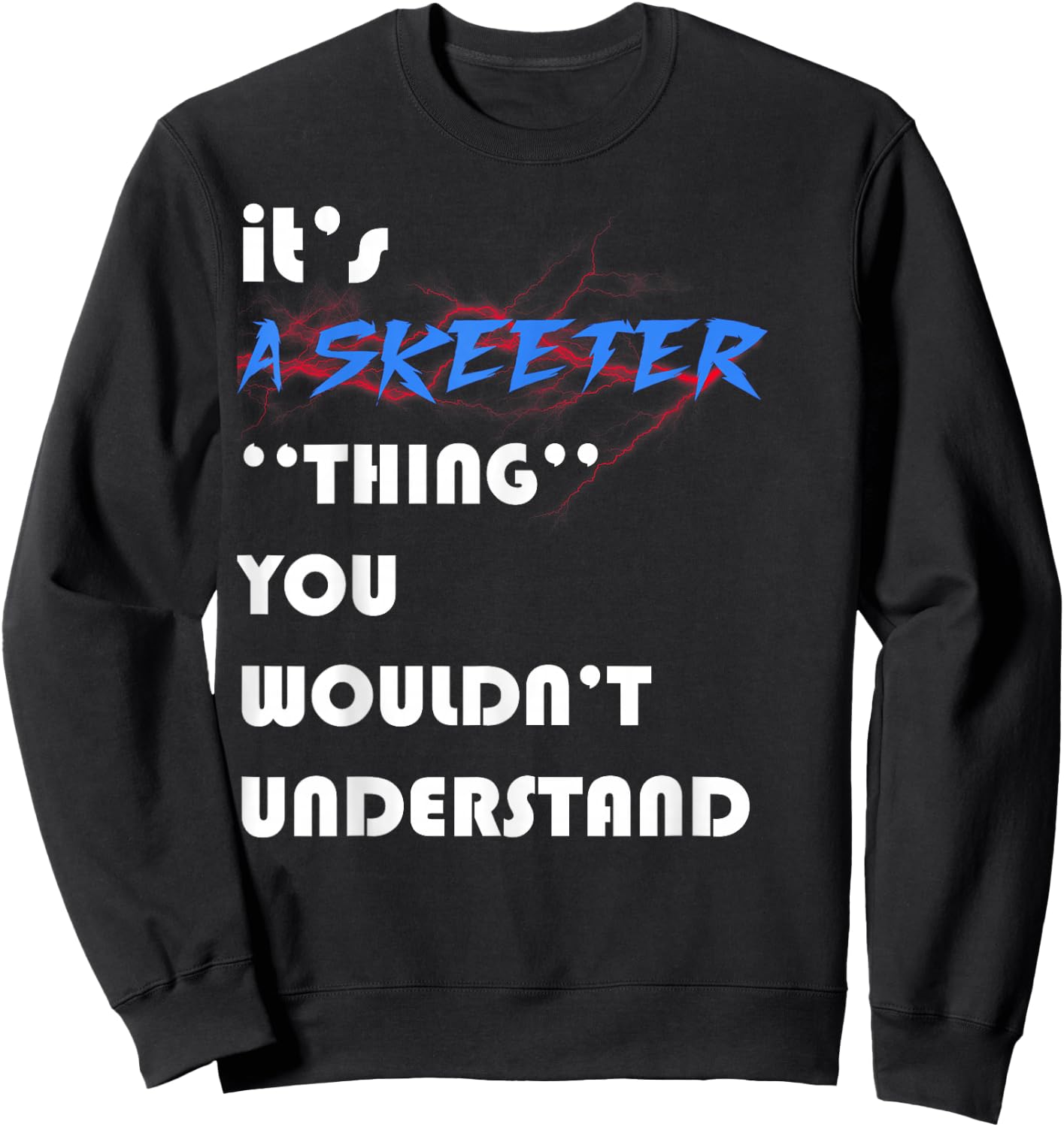 it's A skeeter you wouldn't understand ugly nice Sweatshirt - Sweatshirt | Black