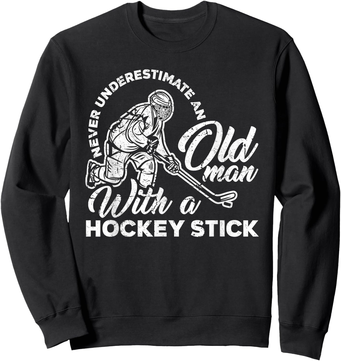 Never Underestimate An Old Man With A Hockey Stick Sweatshirt - Sweatshirt | Black