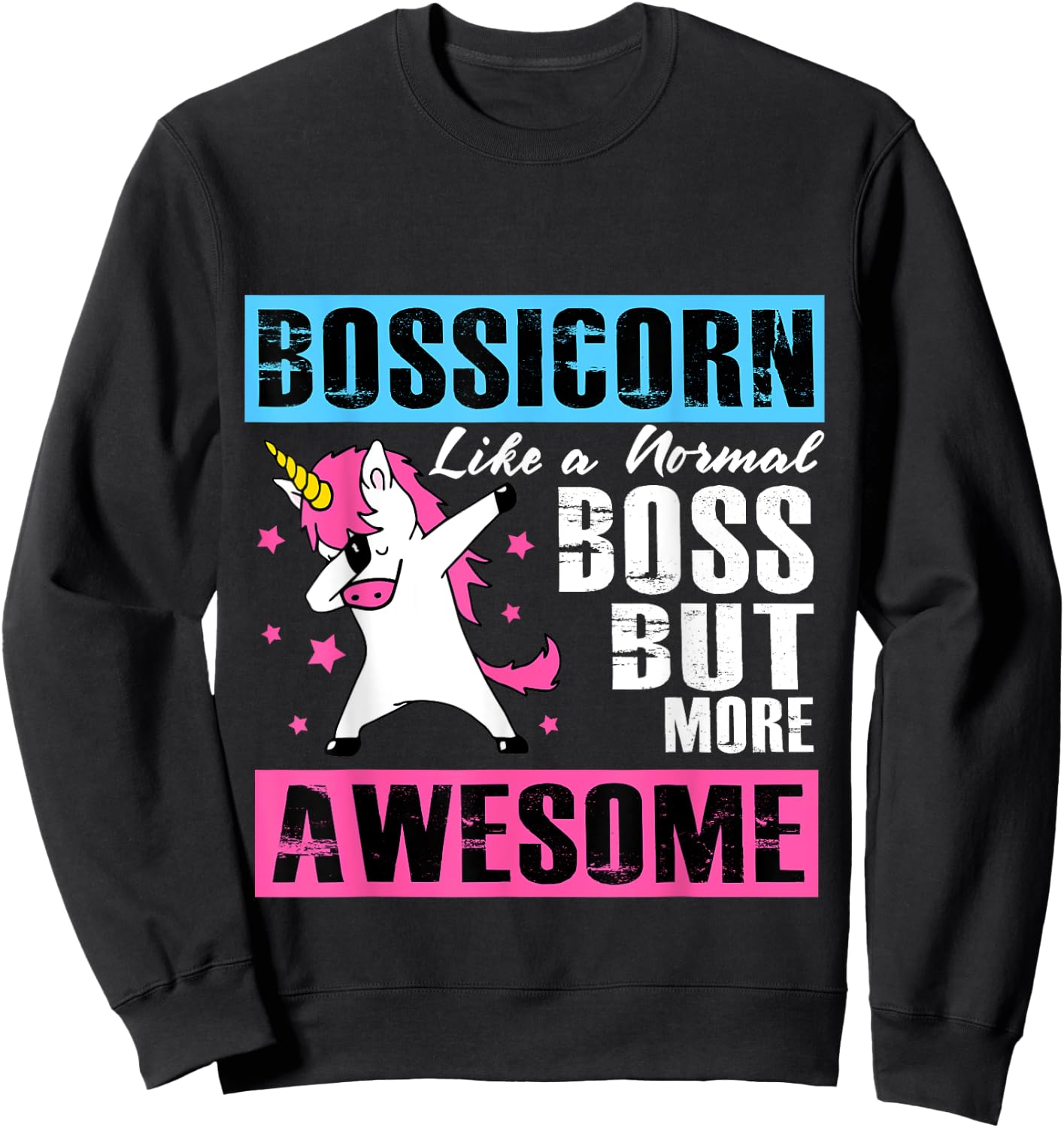 Bossicorn Like A Normal Boss But More Awesome Sweatshirt - Sweatshirt | Black