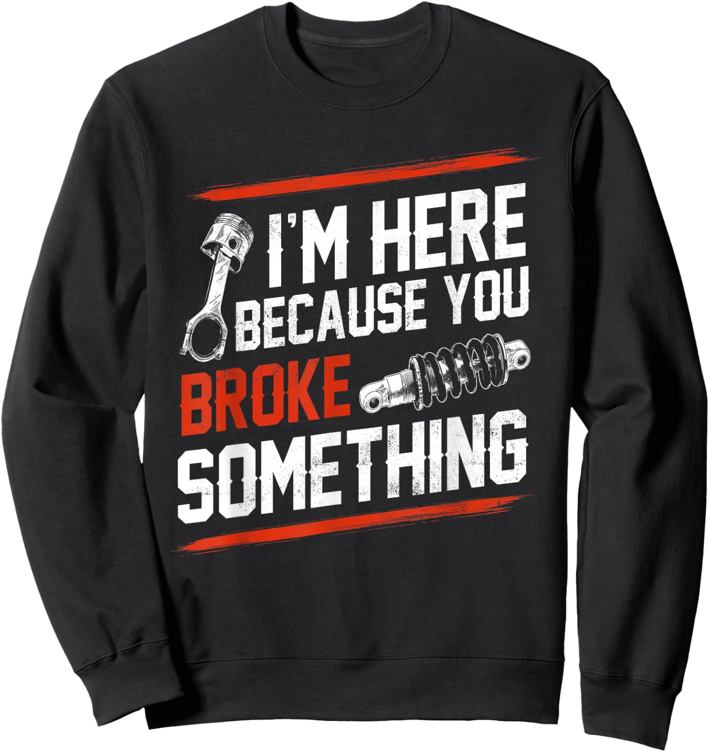 I'm Here Because You Broke Something Mechanic Sweatshirt - Sweatshirt | Black