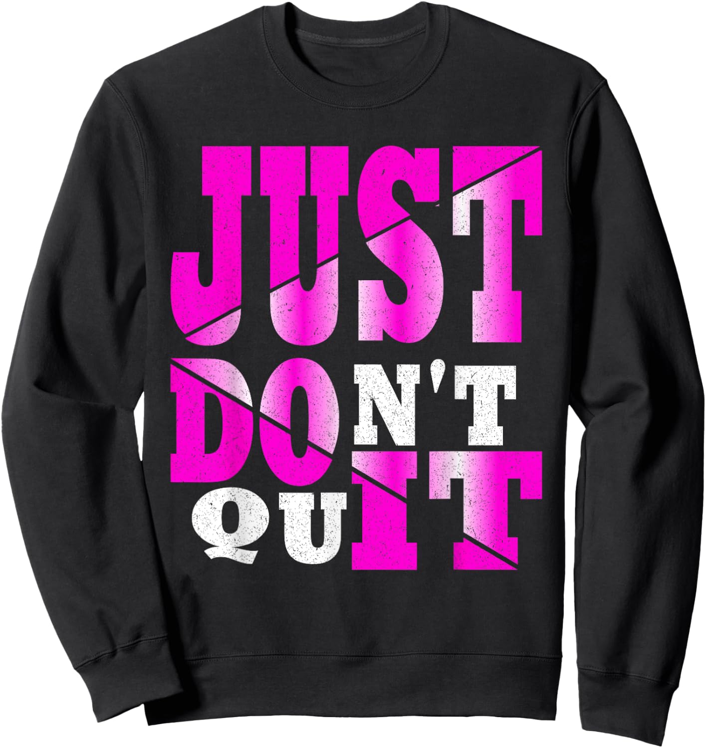 Just Don't Quit - Do It , Motivational Apparel Sweatshirt - Sweatshirt | Black