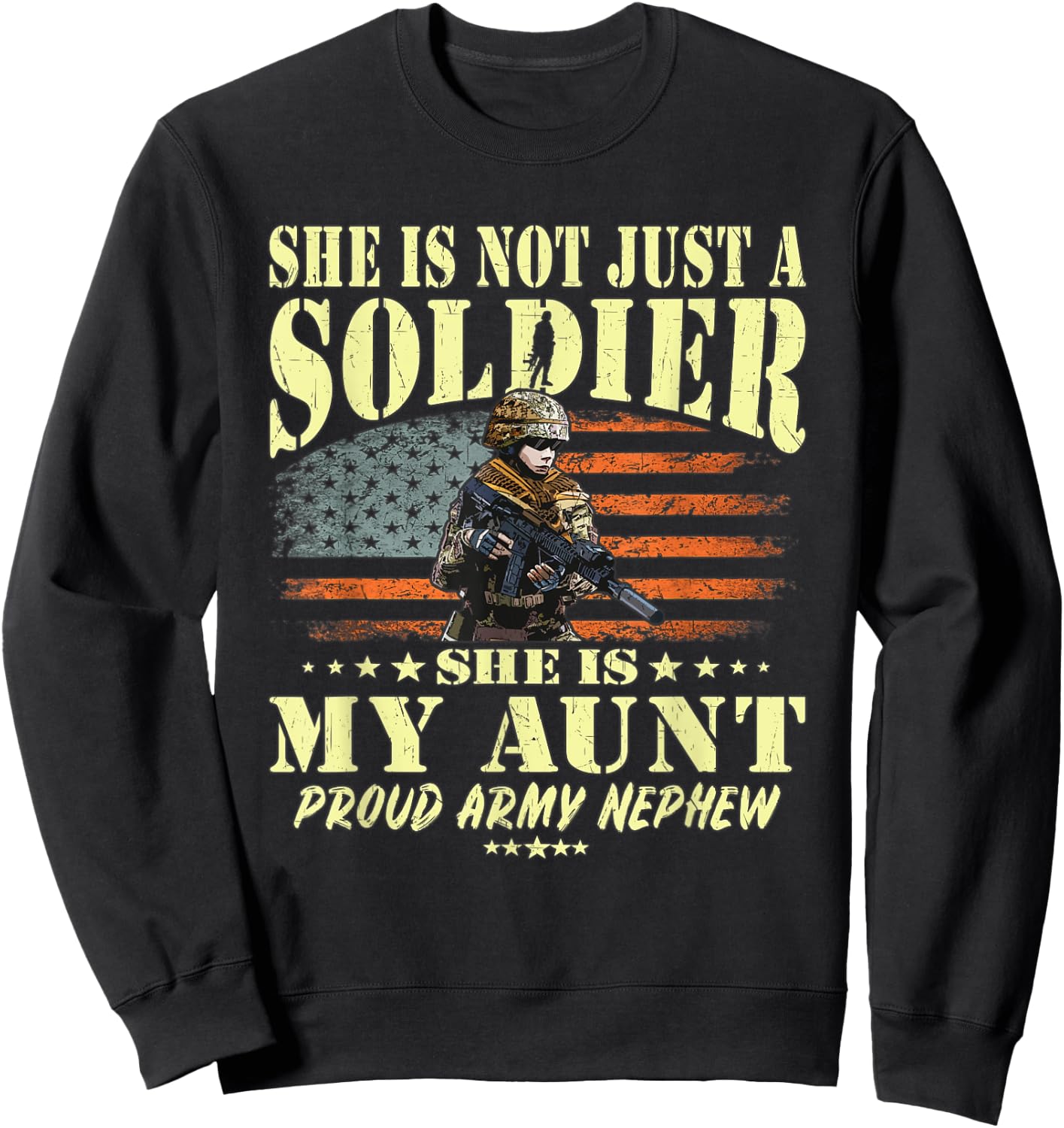 She Is Not Just A Soldier She Is My Aunt - Proud Army Nephew Sweatshirt - Sweatshirt | Black