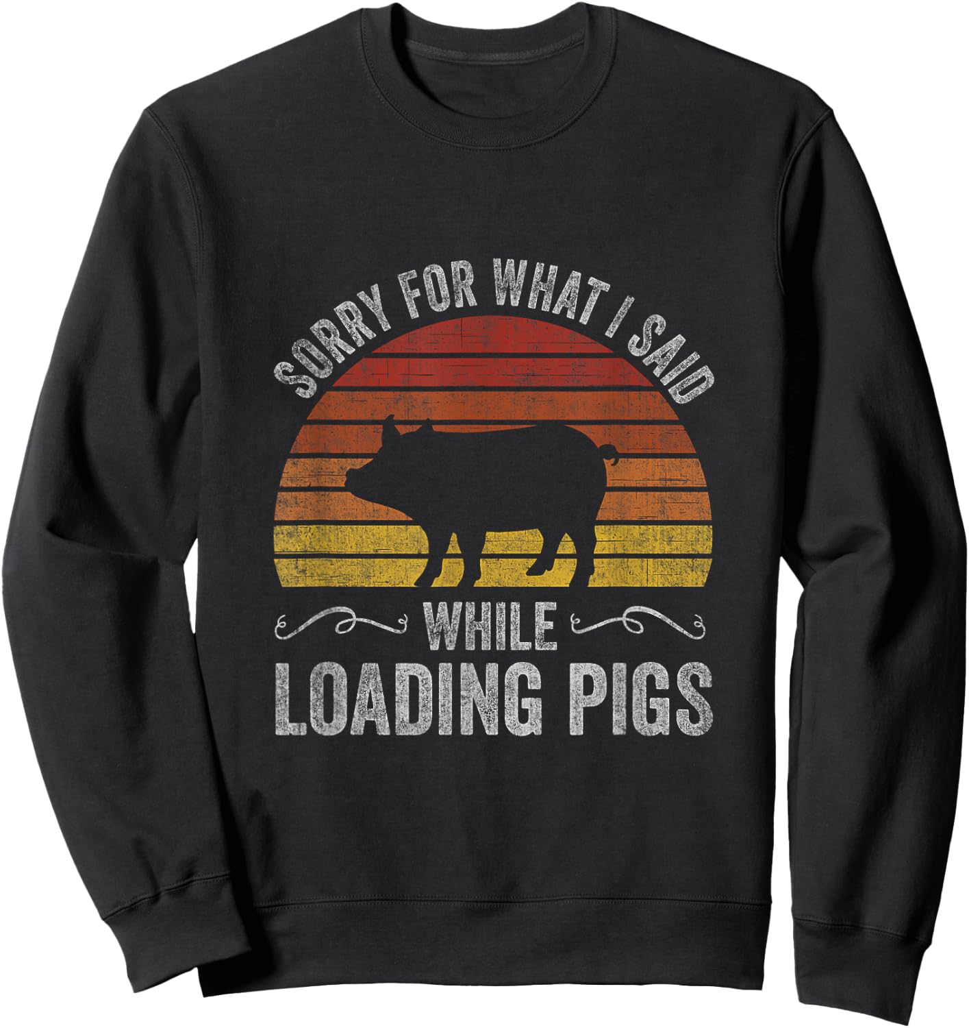 Sorry For What I Said While Loading Pigs Funny Retro Sunset Sweatshirt - Sweatshirt | Black