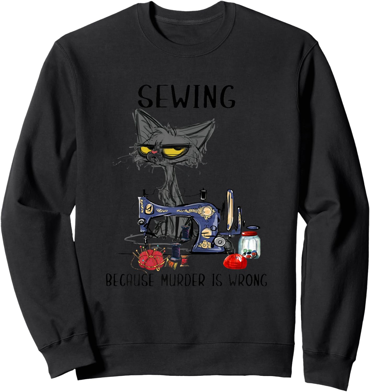 Sewing Because Murder Is Wrong Funny Cat Women Sweatshirt - Sweatshirt | Black
