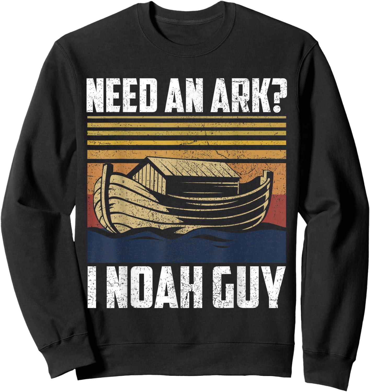 Need An Ark I Noah Guy Funny Saying Gift Sweatshirt - Sweatshirt | Black