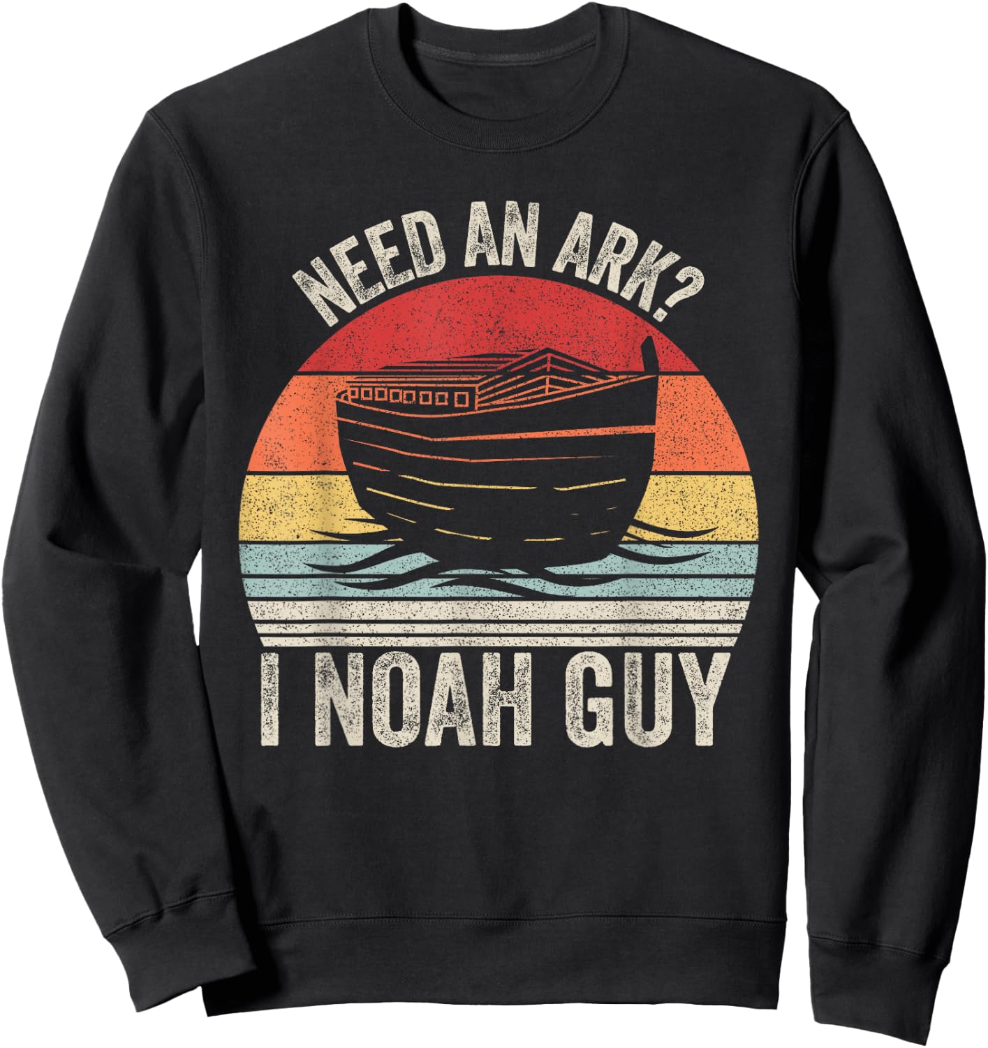 Catch Some Rays Retro Need An Ark? I Noah Guy Christian Gifts Pun Funny Sweatshirt - Sweatshirt | Black