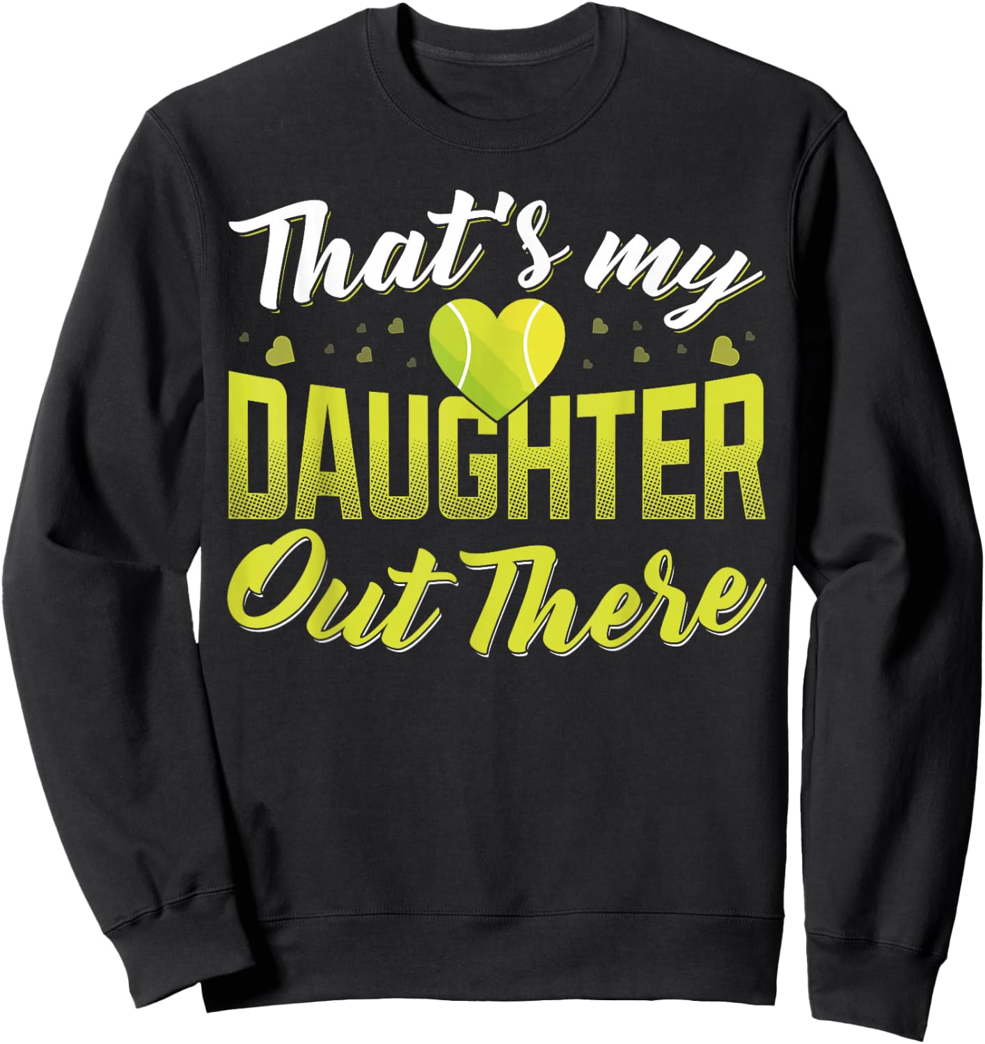 Thats my daughter out there Tennis mom Tennis dad Sweatshirt - Sweatshirt | Black