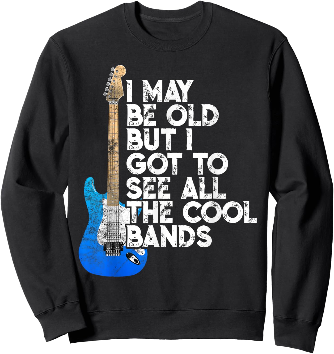 I May Be Old But I Got To See All The Cool Bands Concert Sweatshirt - Sweatshirt | Black
